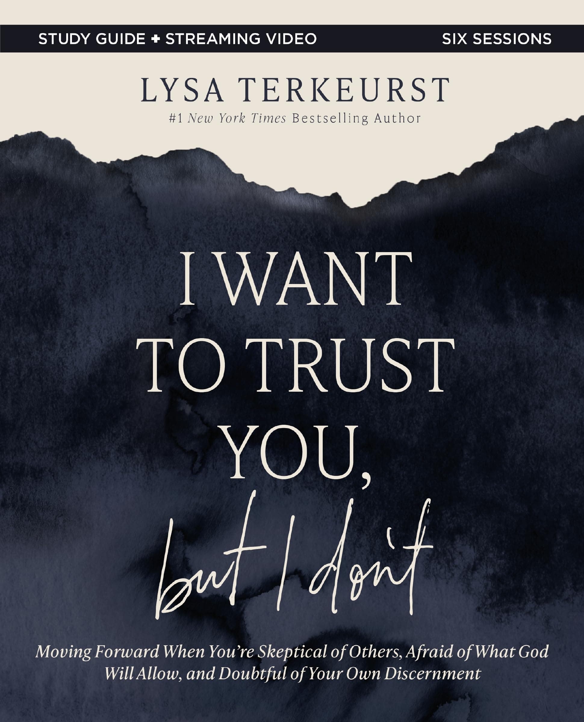 I Want to Trust You, but I Don't Bible Study Guide plus Streaming Video: Moving Forward When You’re Skeptical of Others, Afraid of What God Will Allow, and Doubtful of Your Own Discernment