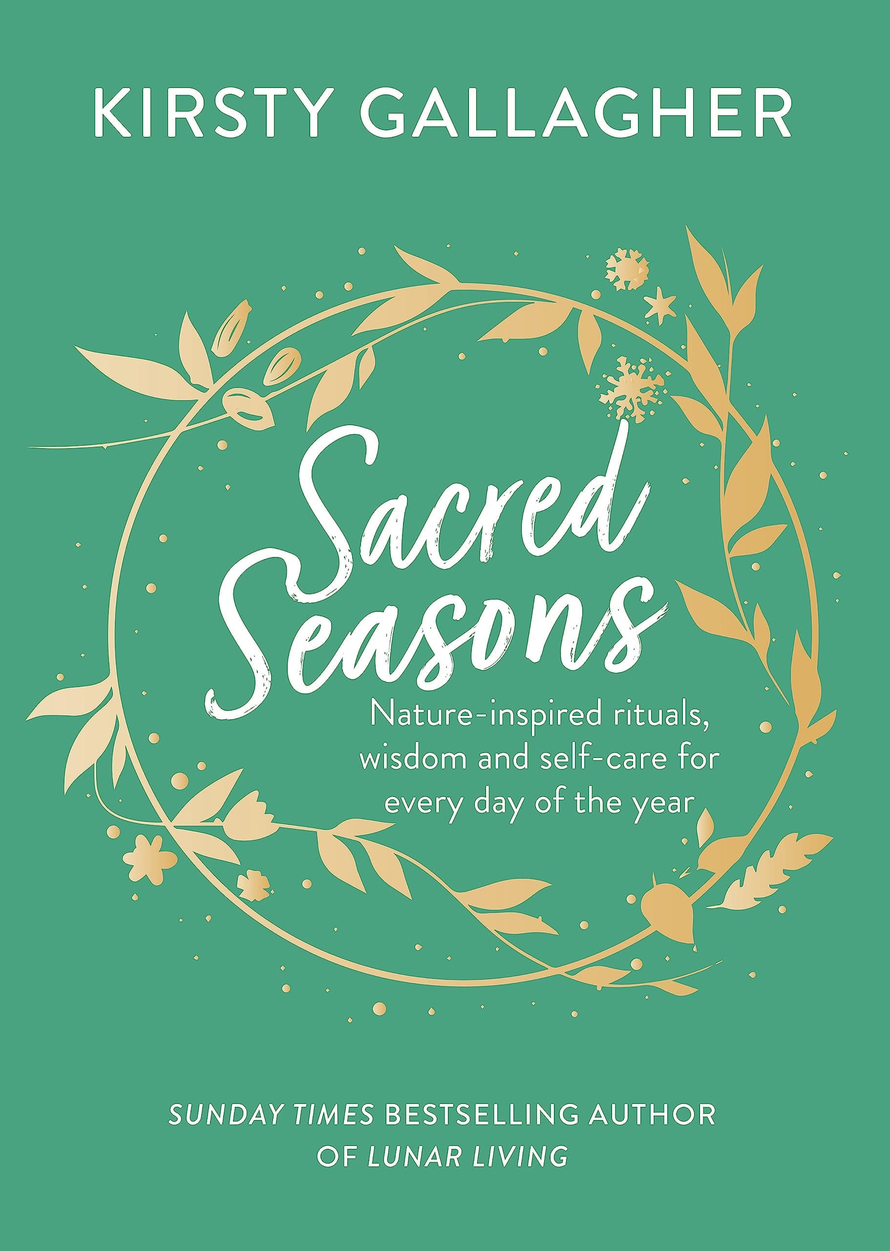 Sacred Seasons: Nature-inspired rituals, wisdom and self-care for every day of the year