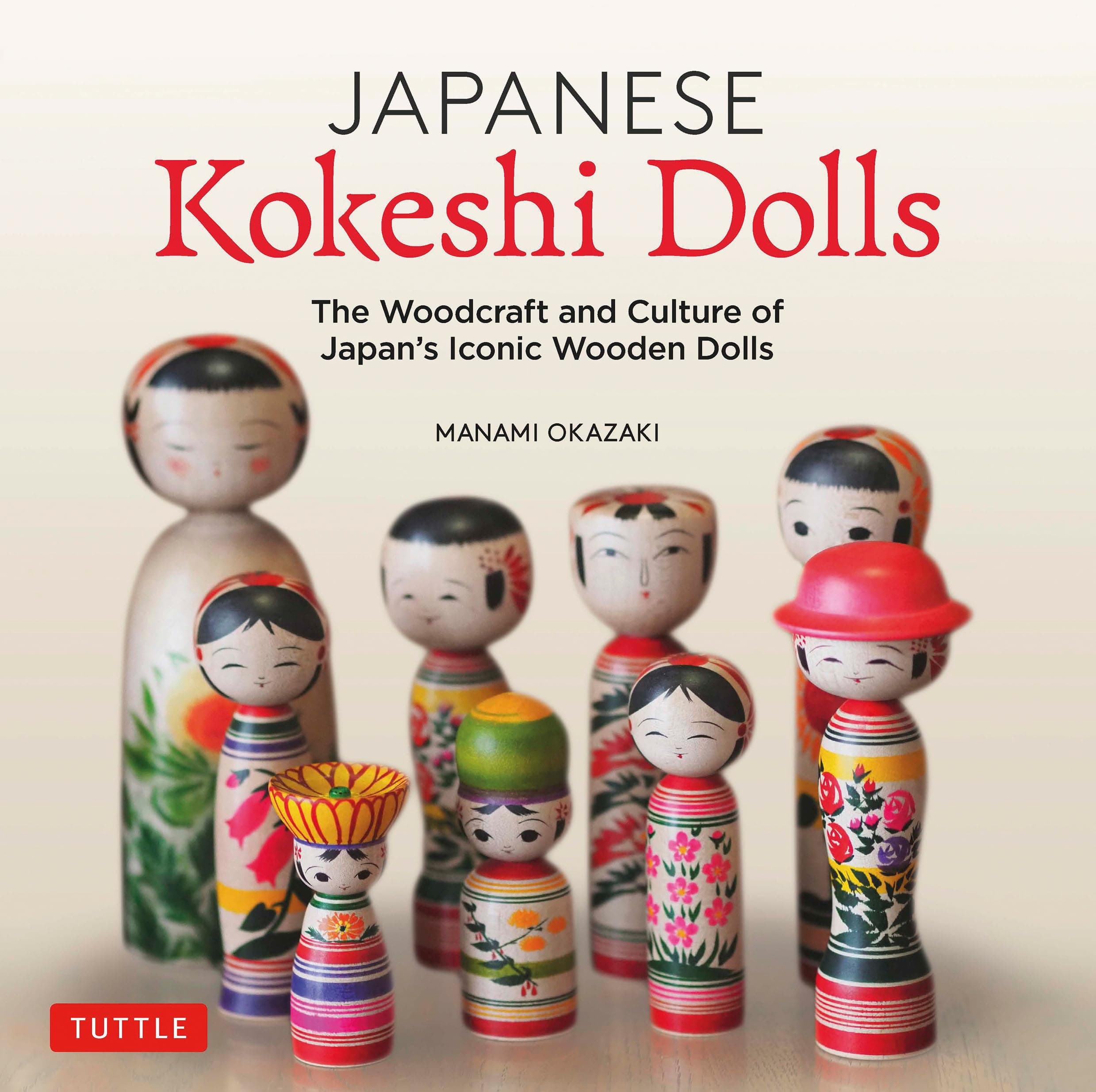 Japanese Kokeshi Dolls: The Woodcraft and Culture of Japan's Iconic Wooden