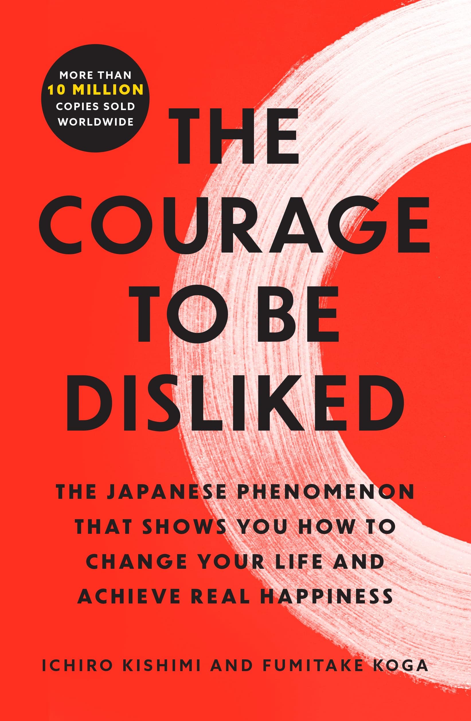 The Courage to Be Disliked: The Japanese Phenomenon That Shows You How to Change Your Life and Achieve Real Happiness Paperback – 7 May 2024