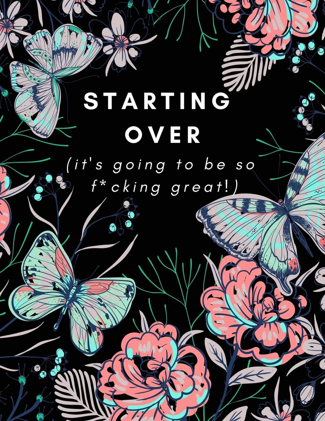 Starting Over (It's Going To Be So F*cking Great!): Journal/Notebook (Career Transition, Getting Over a BreakUp, Divorce, Healing From Trauma/Abuse/After Loss) (Men/Women, Him/Her, Best Friend Gift)