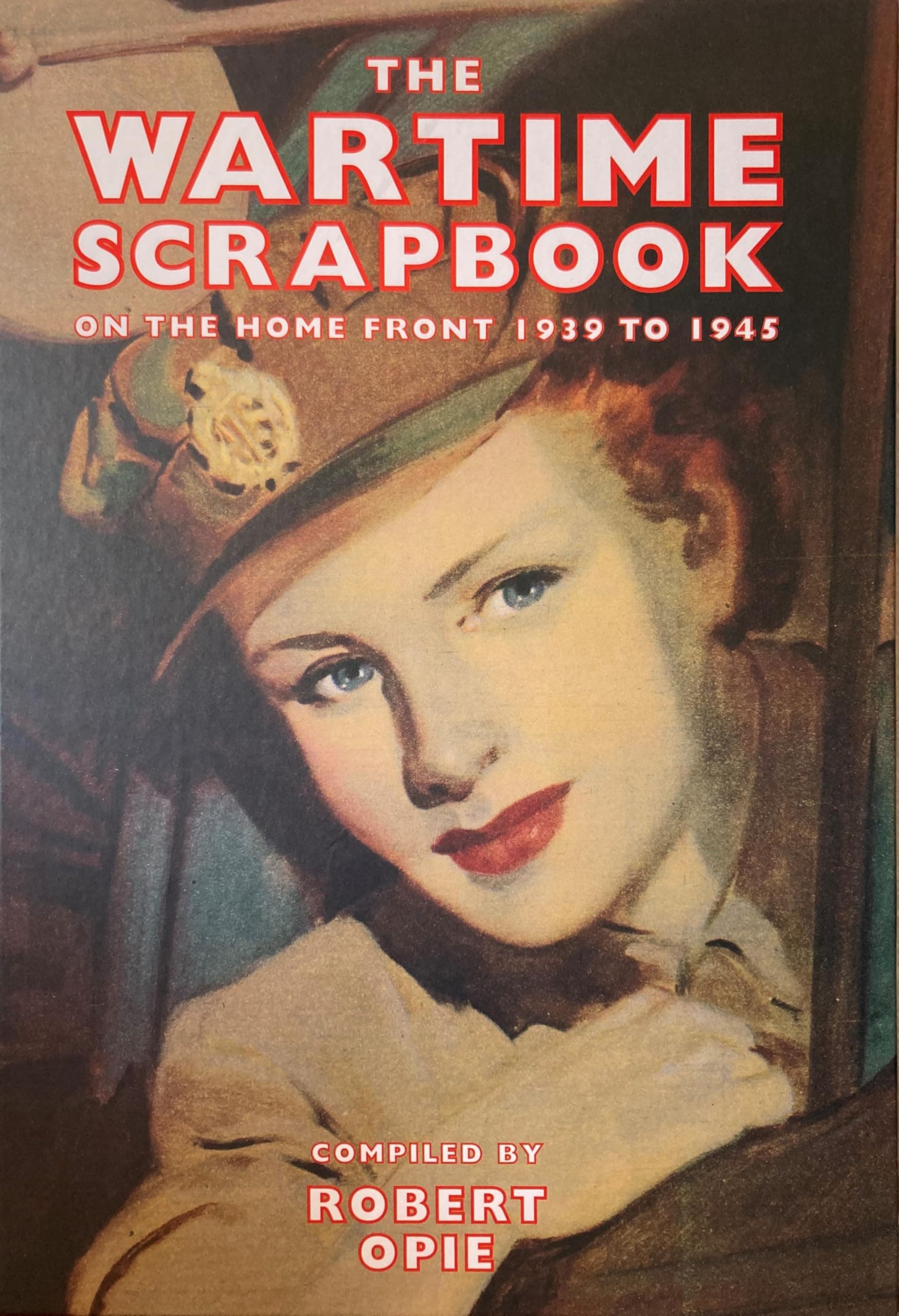 The Wartime Scrapbook: On the Home Front 1939-1945 (Scrapbook)