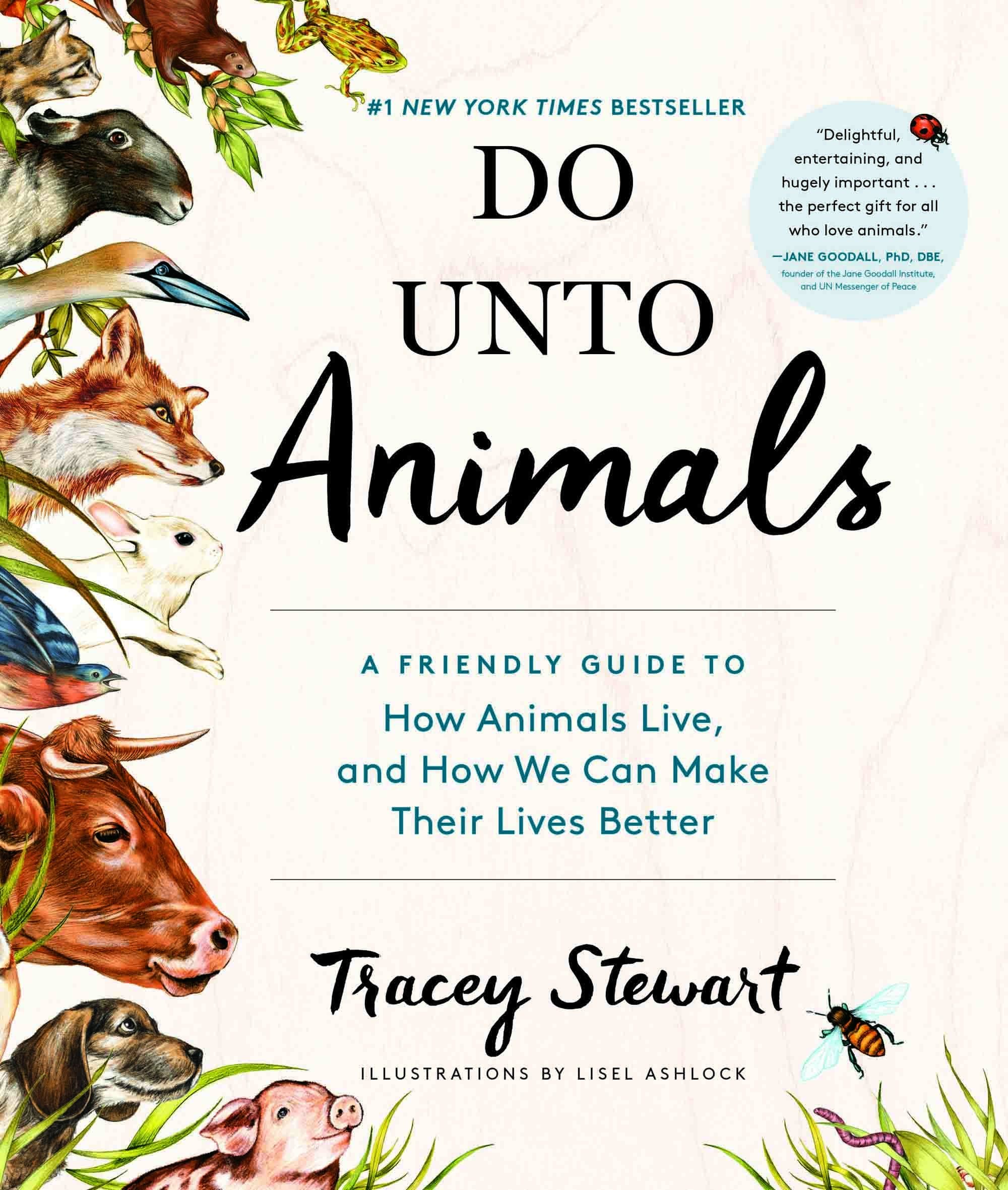 Do Unto Animals: A Friendly Guide to How Animals Live, and How We Can Make Th...