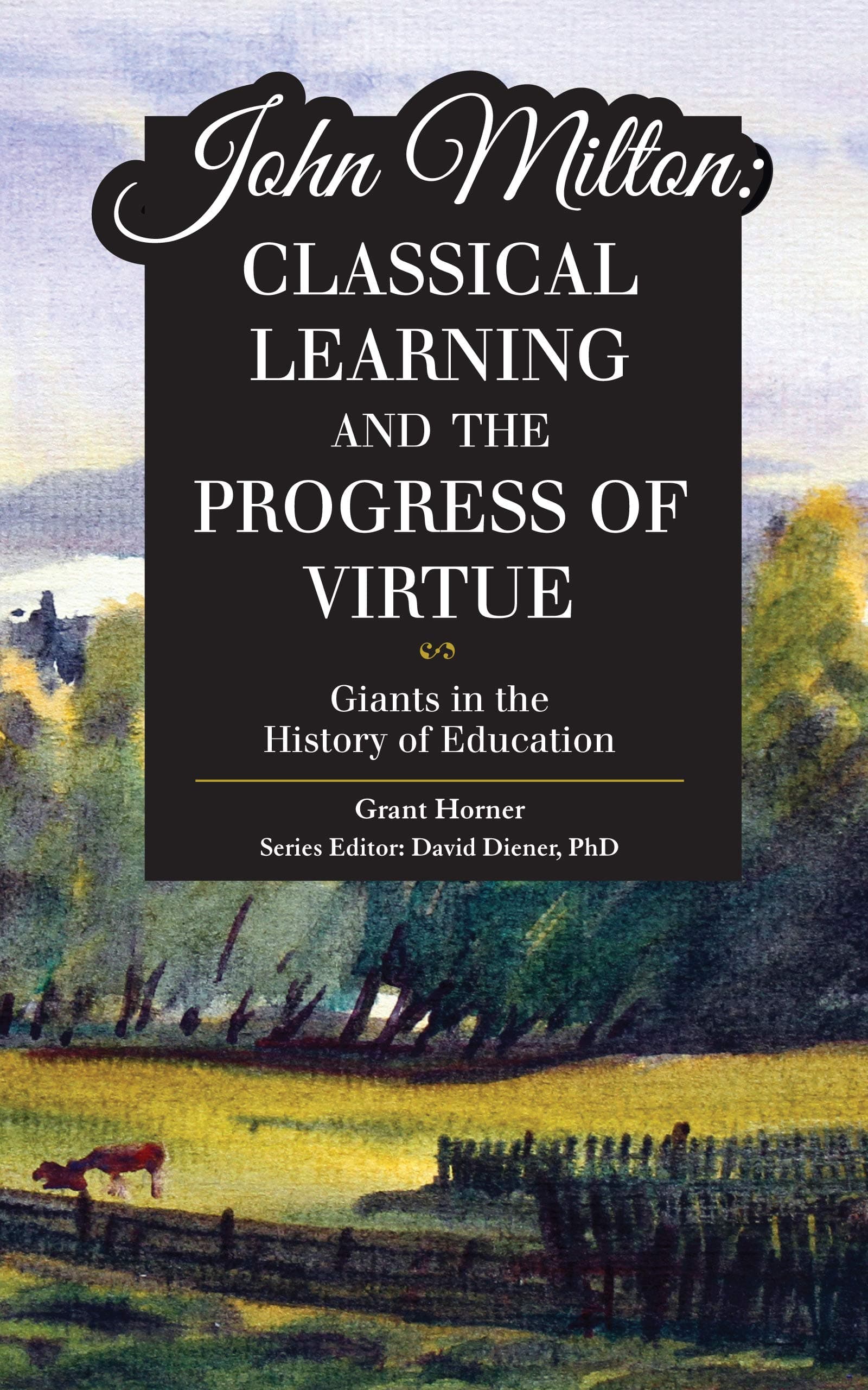 John Milton: Classical Learning and the Progress of Virtue (Giants in the History of Education)
