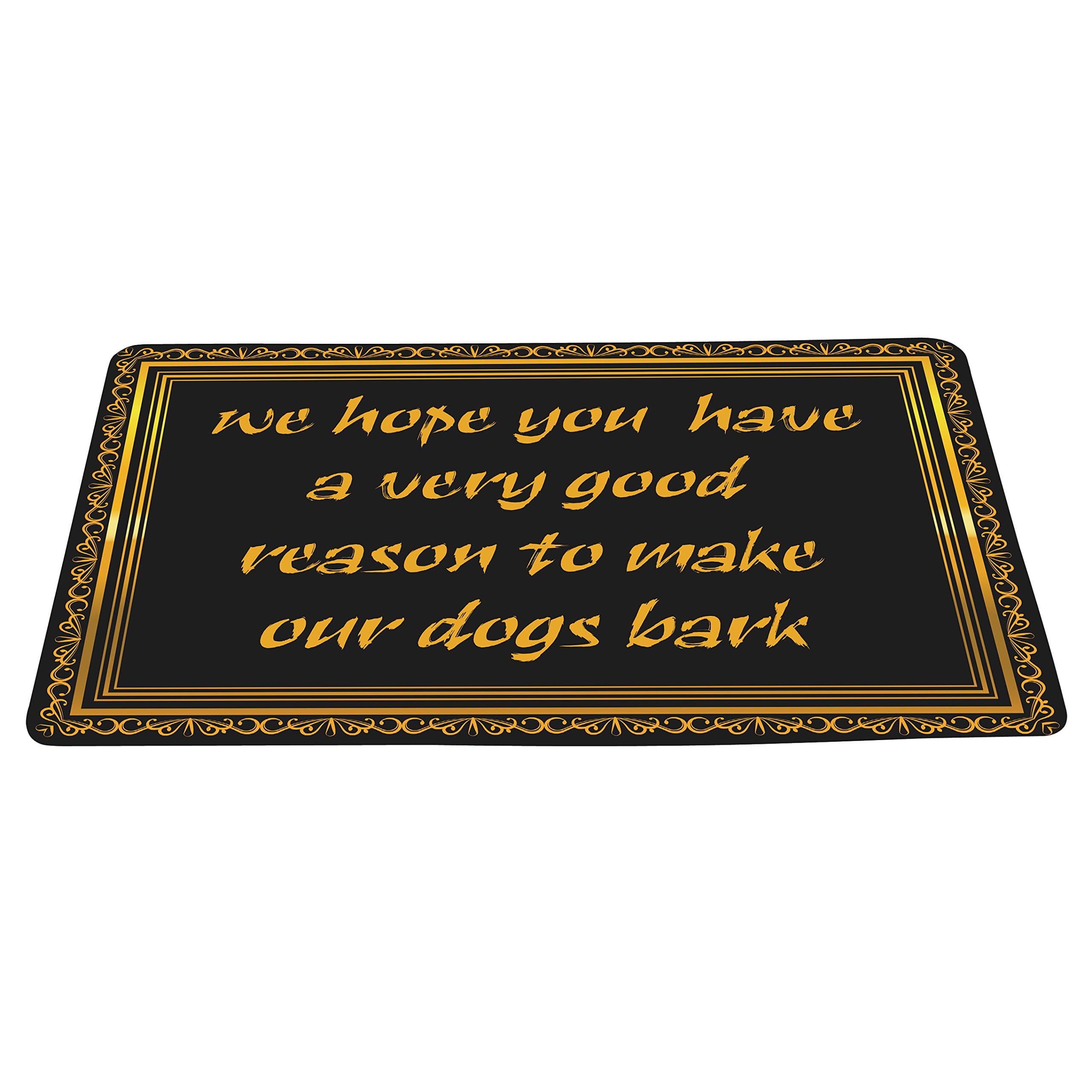 We Hope You Have a Very Good Reason to Make Our Dogs Bark Funny Doormat Floor Mat with Non-Slip Backing Bath Mat Rug Excellent Home Decor 16 by 24in