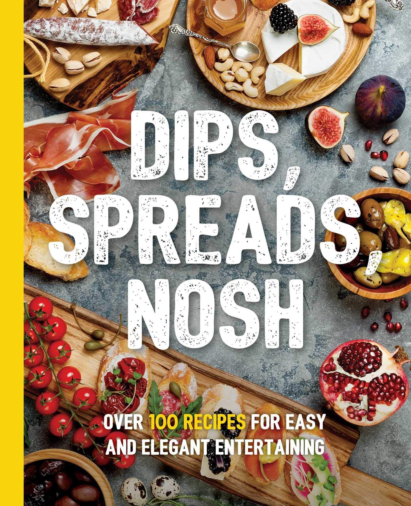 Dips, Spreads, Nosh: Over 100 Recipes for Easy and Elegant Entertainment (The Art of Entertaining)