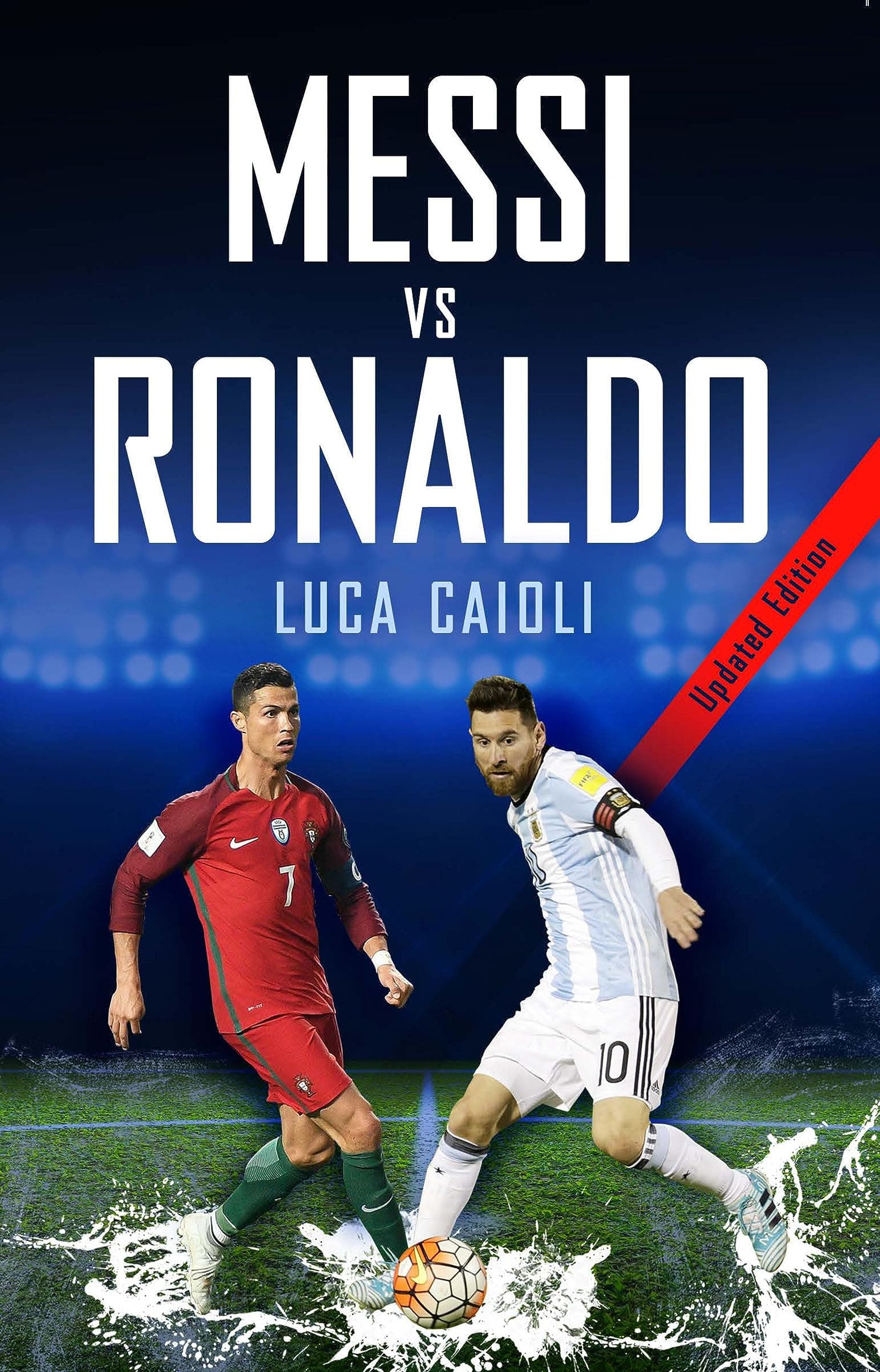 Messi vs Ronaldo 2018: The Greatest Rivalry (Luca Caioli) Kindle Edition