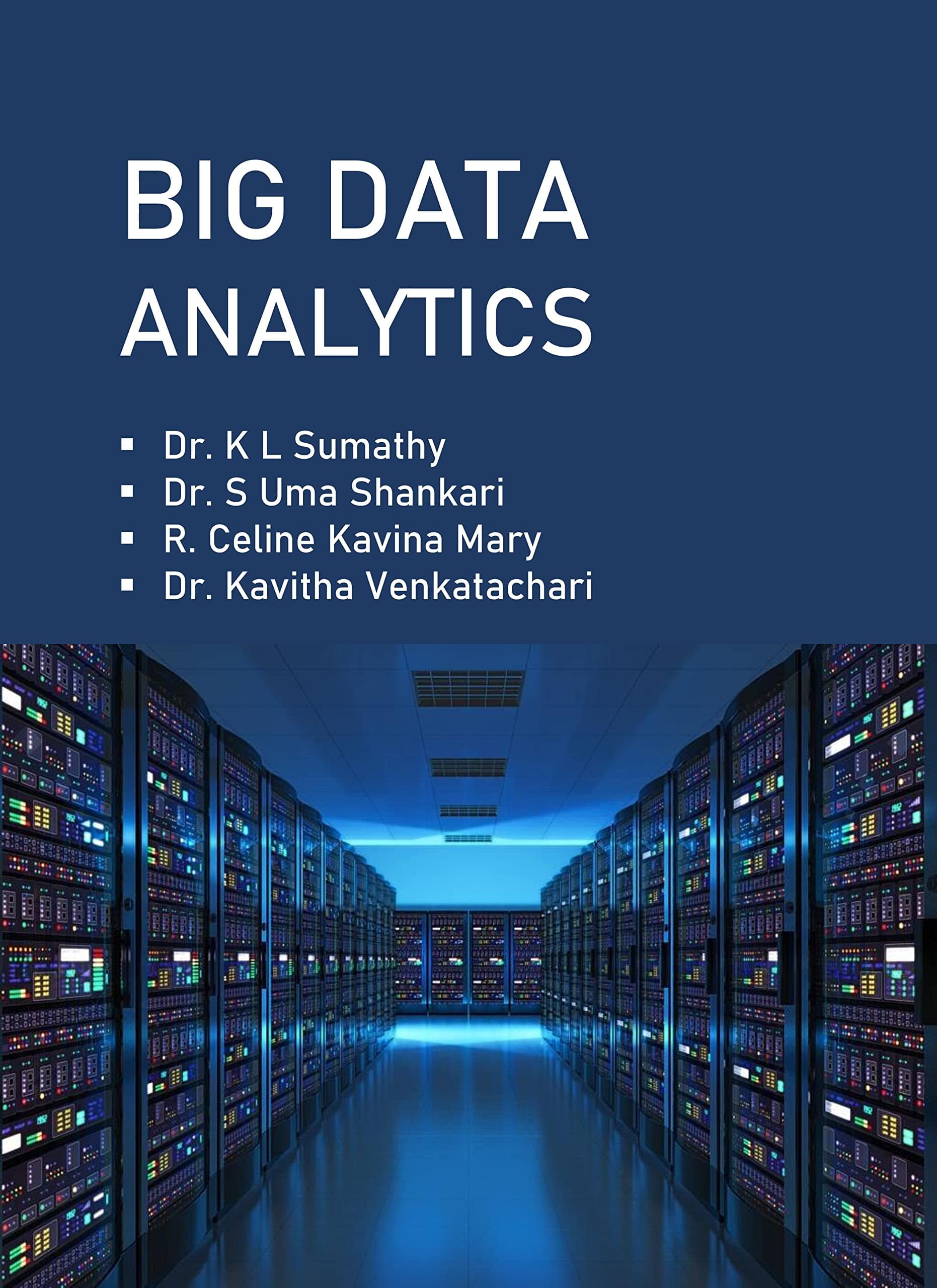 Big Data Analytics by Dr. K L Sumathy, Dr. S Uma Shankari, R. Celine Kavina Mary, Dr. Kavitha Venkatachari