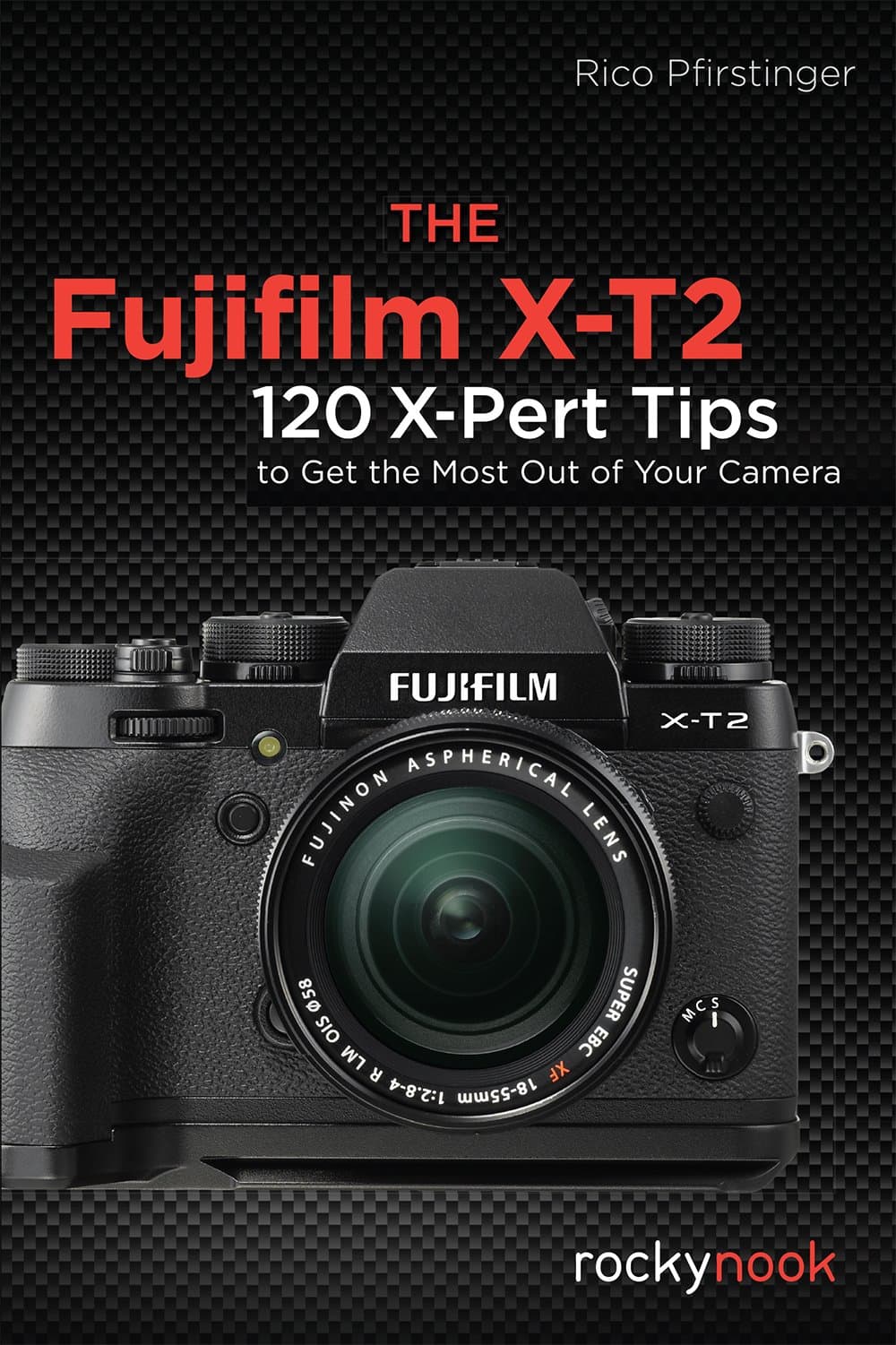 The Fujifilm X-T2: 120 X-Pert Tips to Get the Most Out of Your Camera Paperback – January 24, 2017