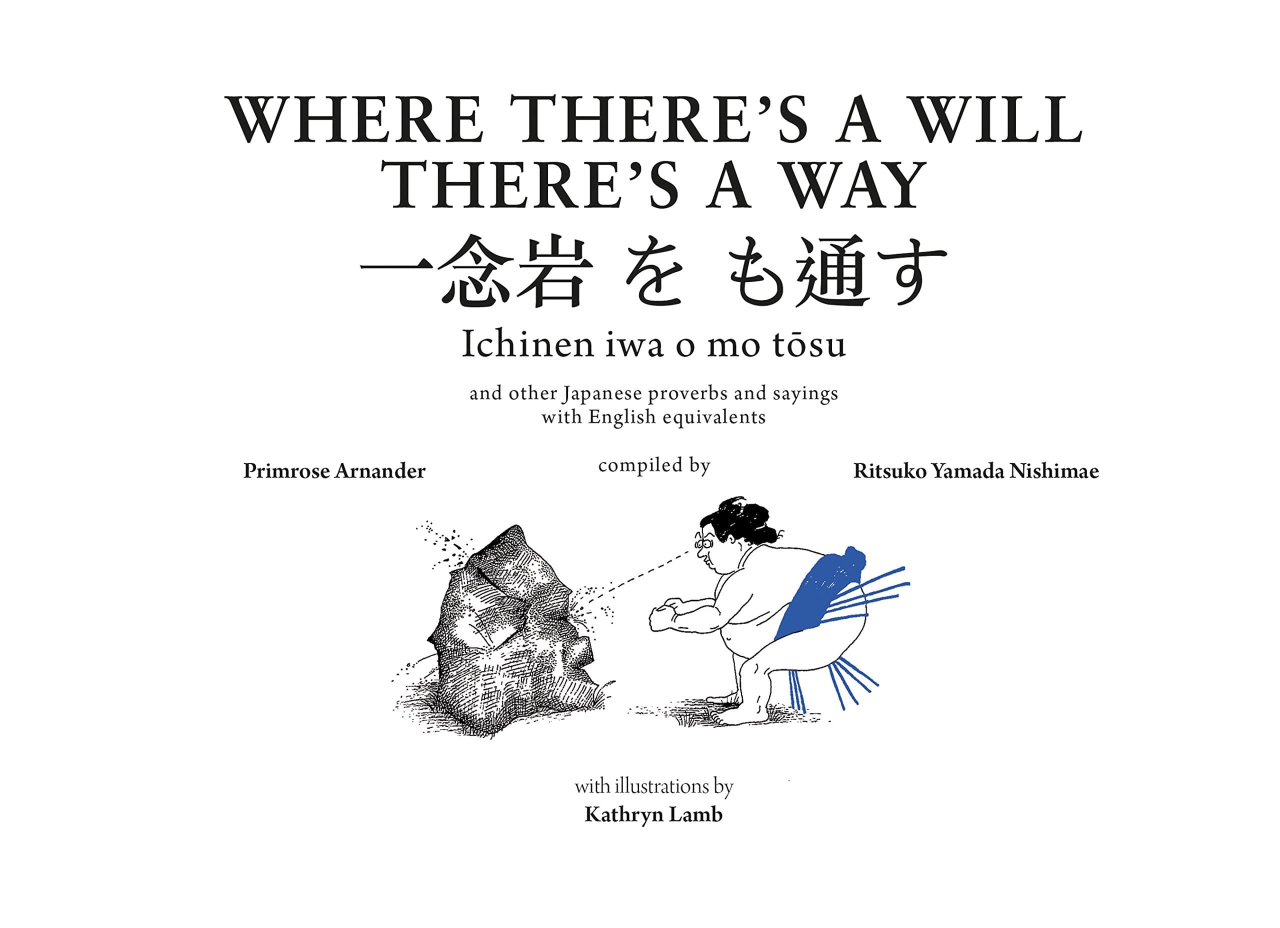 Where There's a Will There's a Way: Japanese Proverbs: Japanese Proverbs and Their English Equivalents