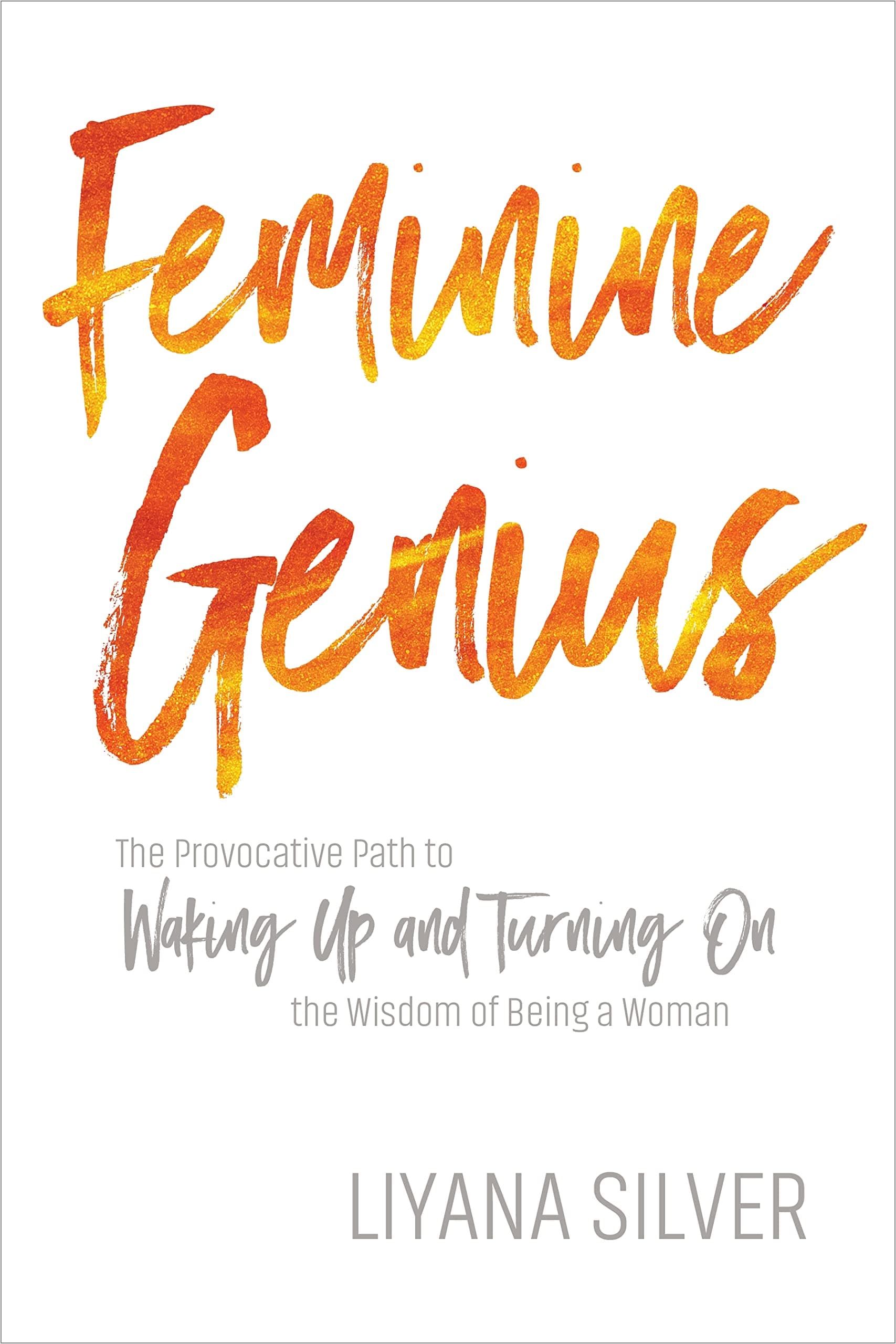 Feminine Genius: The Provocative Path to Waking Up and Turning On the Wisdom of Being a Woman Paperback – 1 Jun. 2017