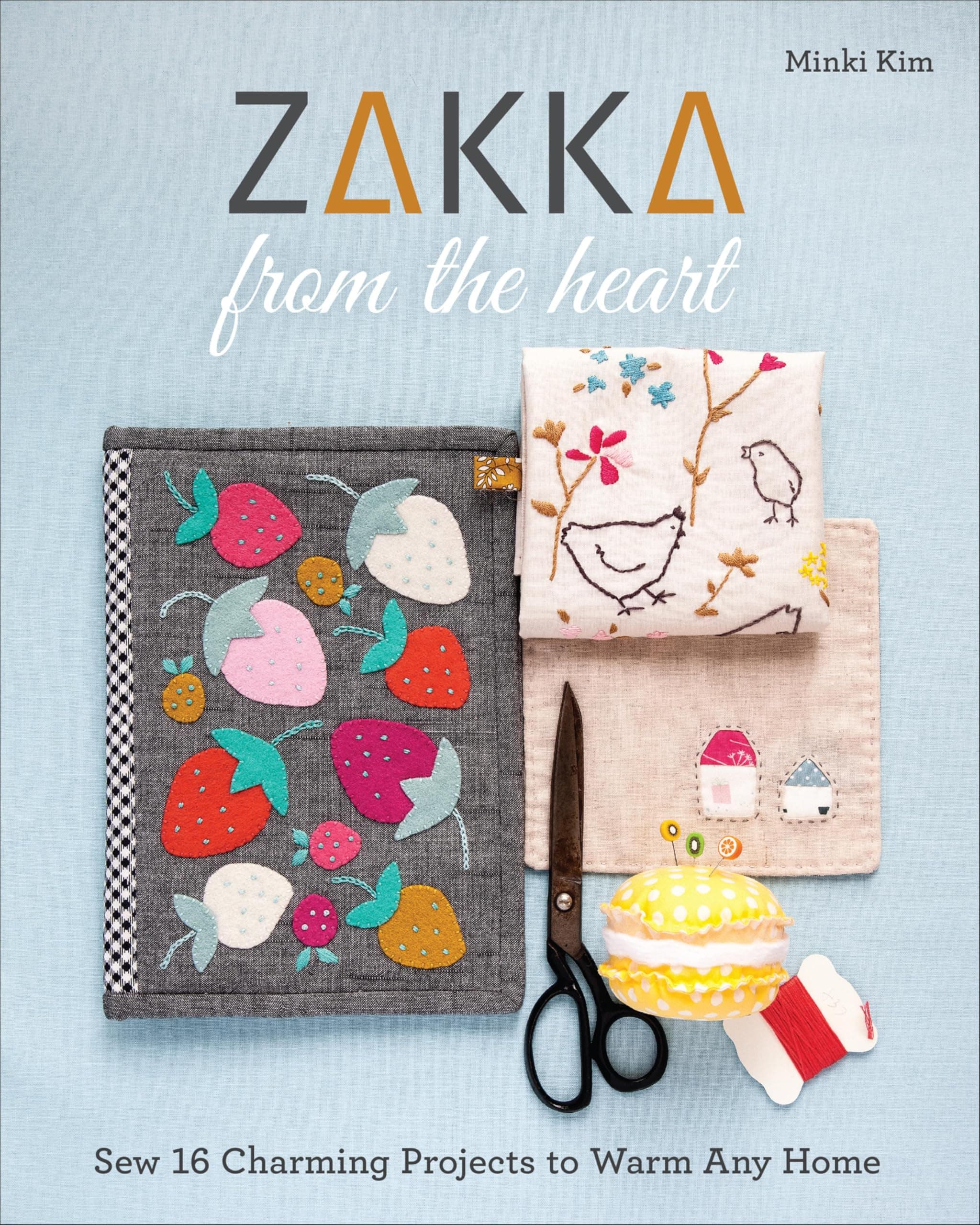 Zakka from the Heart: Sew 16 Charming Projects to Warm Any Home
