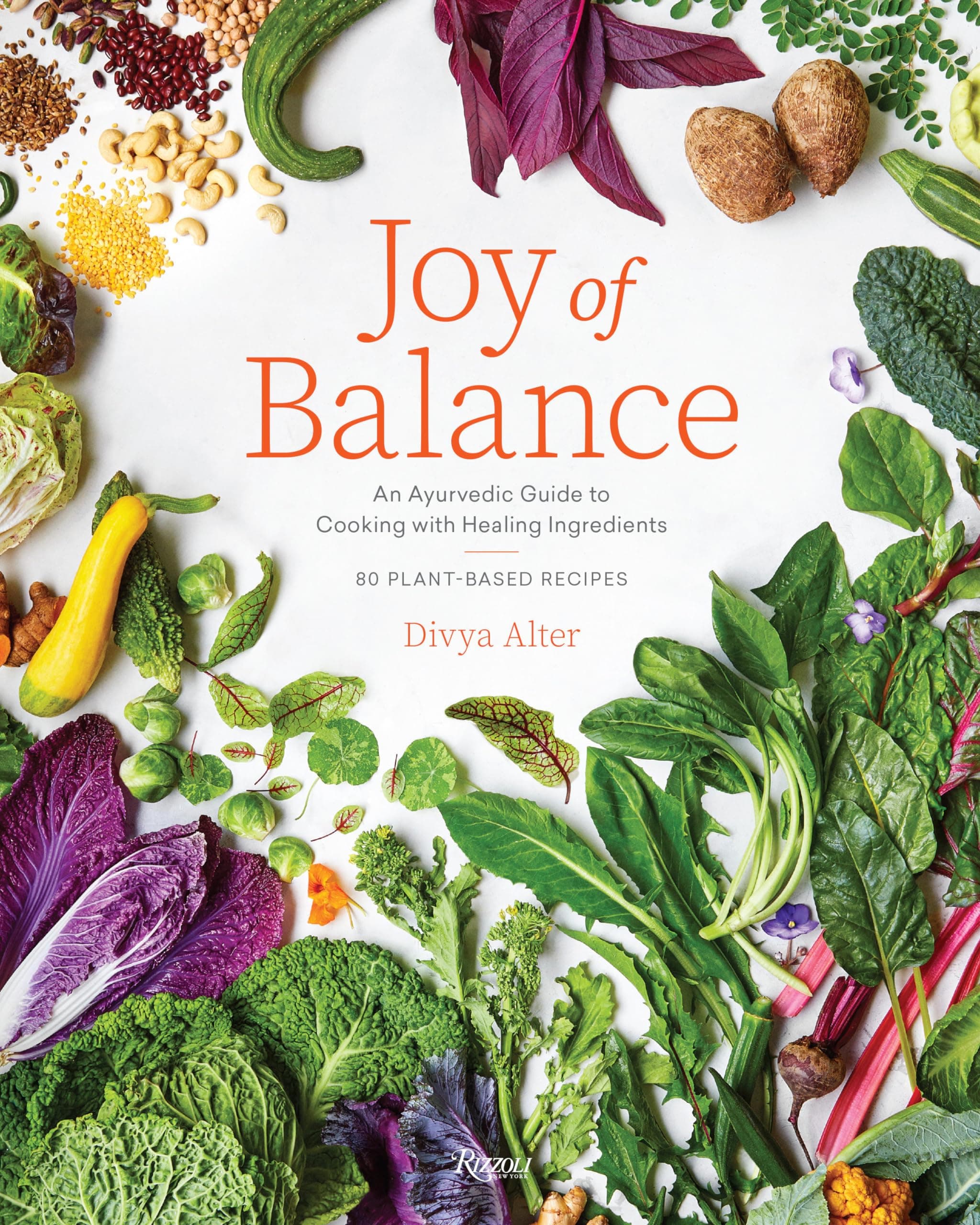 Rizzoli Joy of Balance - An Ayurvedic Guide to Cooking with Healing Ingredients: 80 Plant-Based Recipes