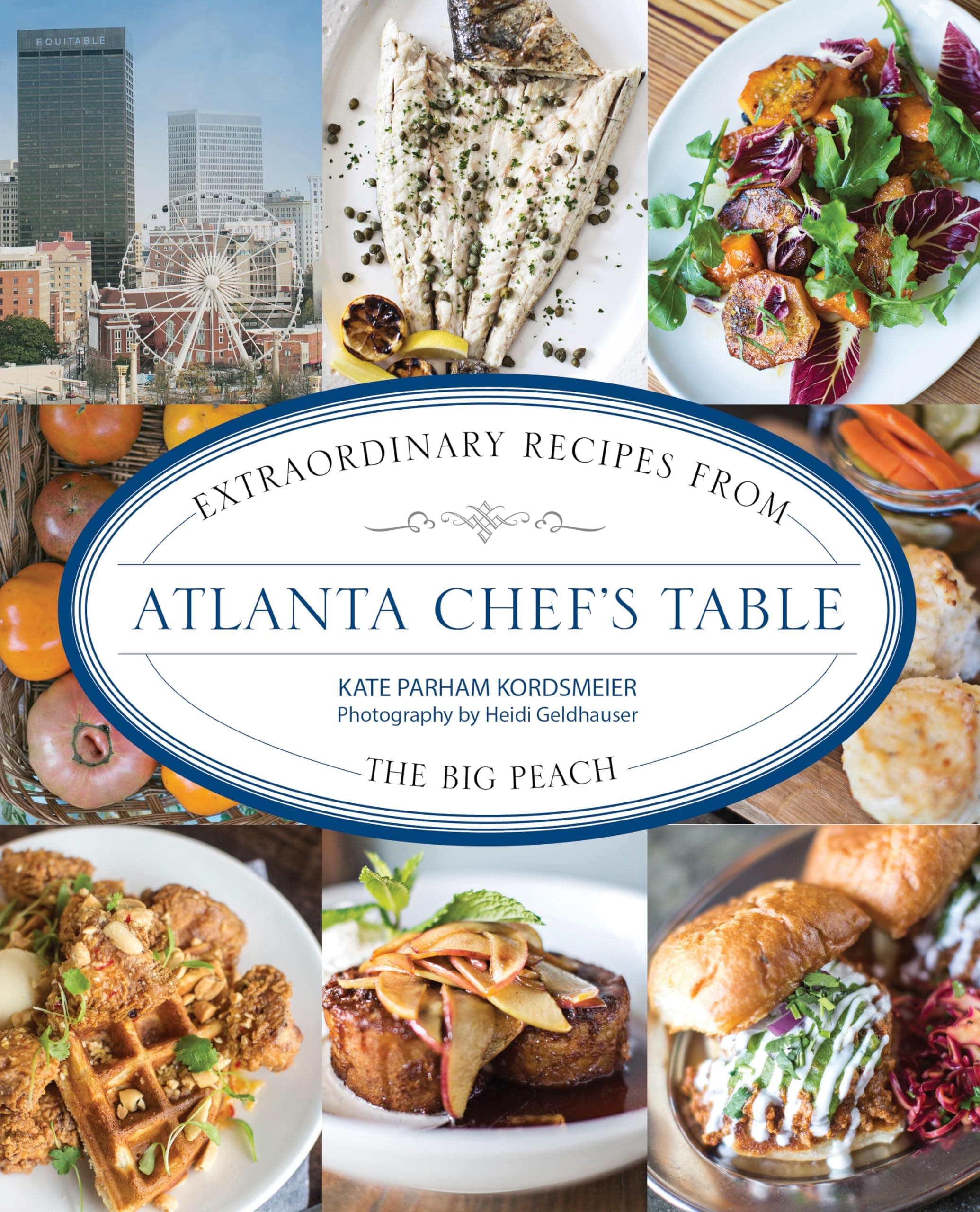 Atlanta Chef's Table: Extraordinary Recipes from the Big Peach Hardcover – February 7, 2015