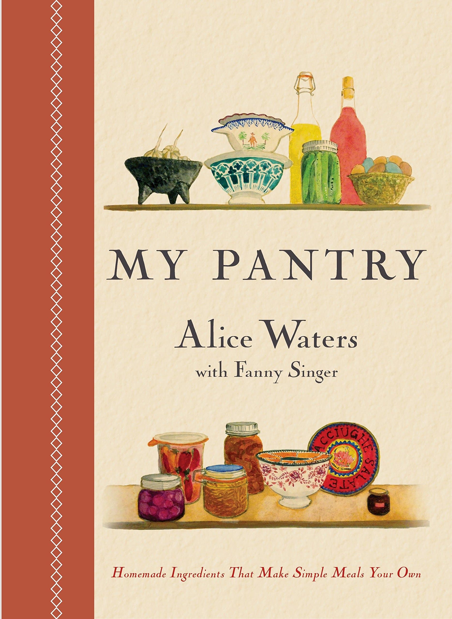 MY PANTRY: Homemade Ingredients That Make Simple Meals Your Own: A Cookbook