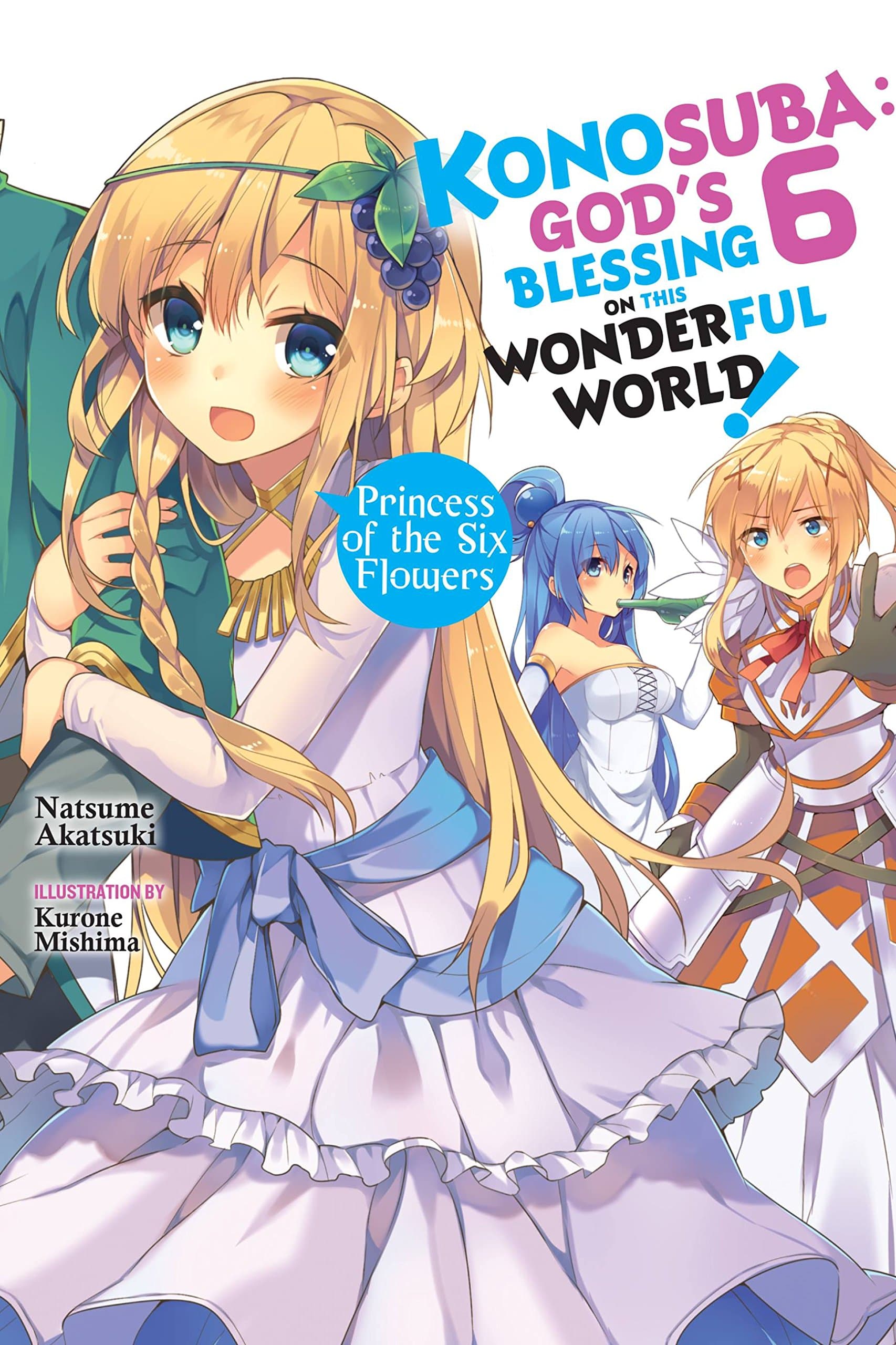 Konosuba: God's Blessing on This Wonderful World!, Vol. 6 (light novel): Princess of the Six Flowers (KONOSUBA LIGHT NOVEL SC) Paperback – Illustrated, 21 Aug. 2018