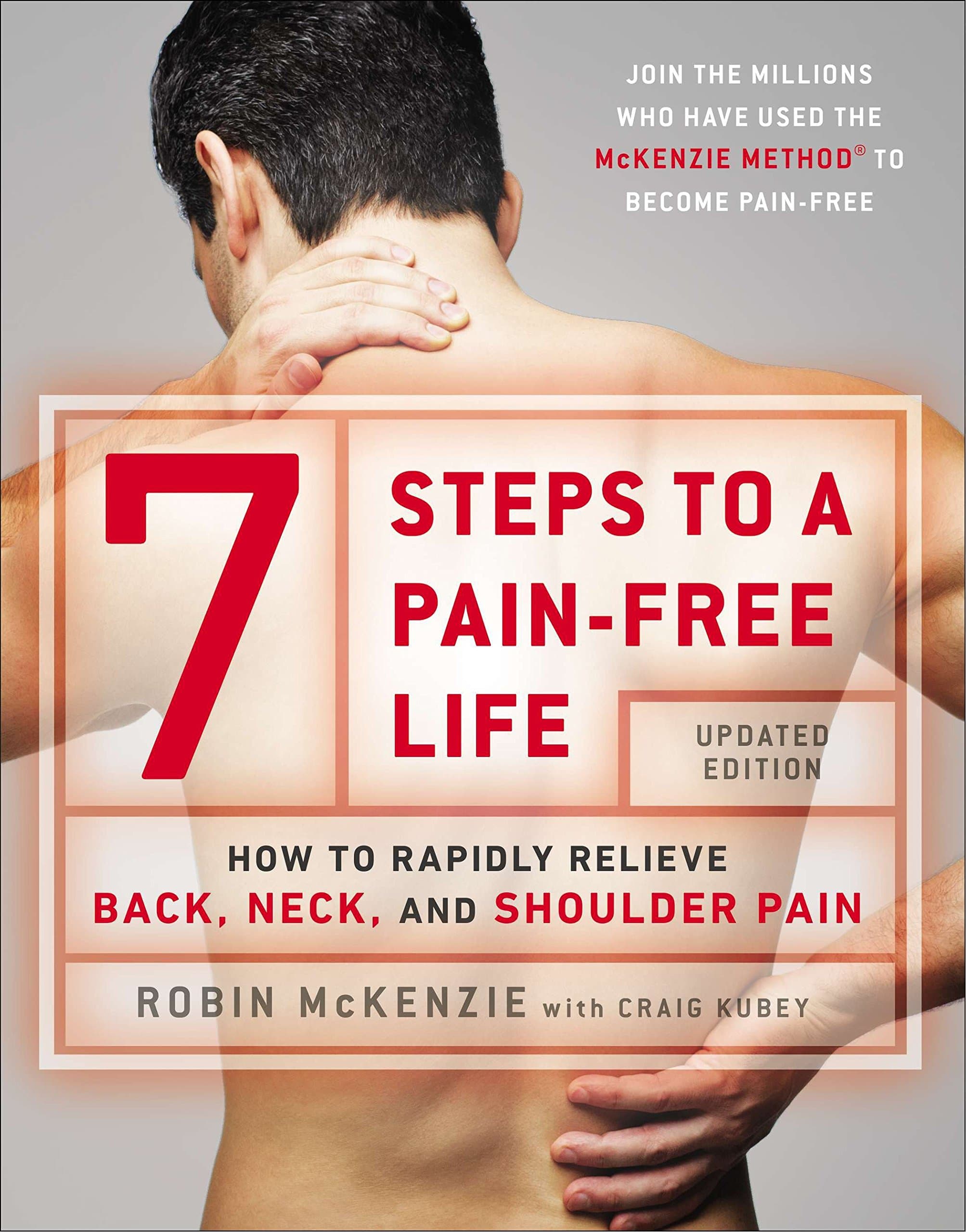 7 Steps To A Pain-Free Life: How to Rapidly Relieve Back, Neck and Shoulder Pain