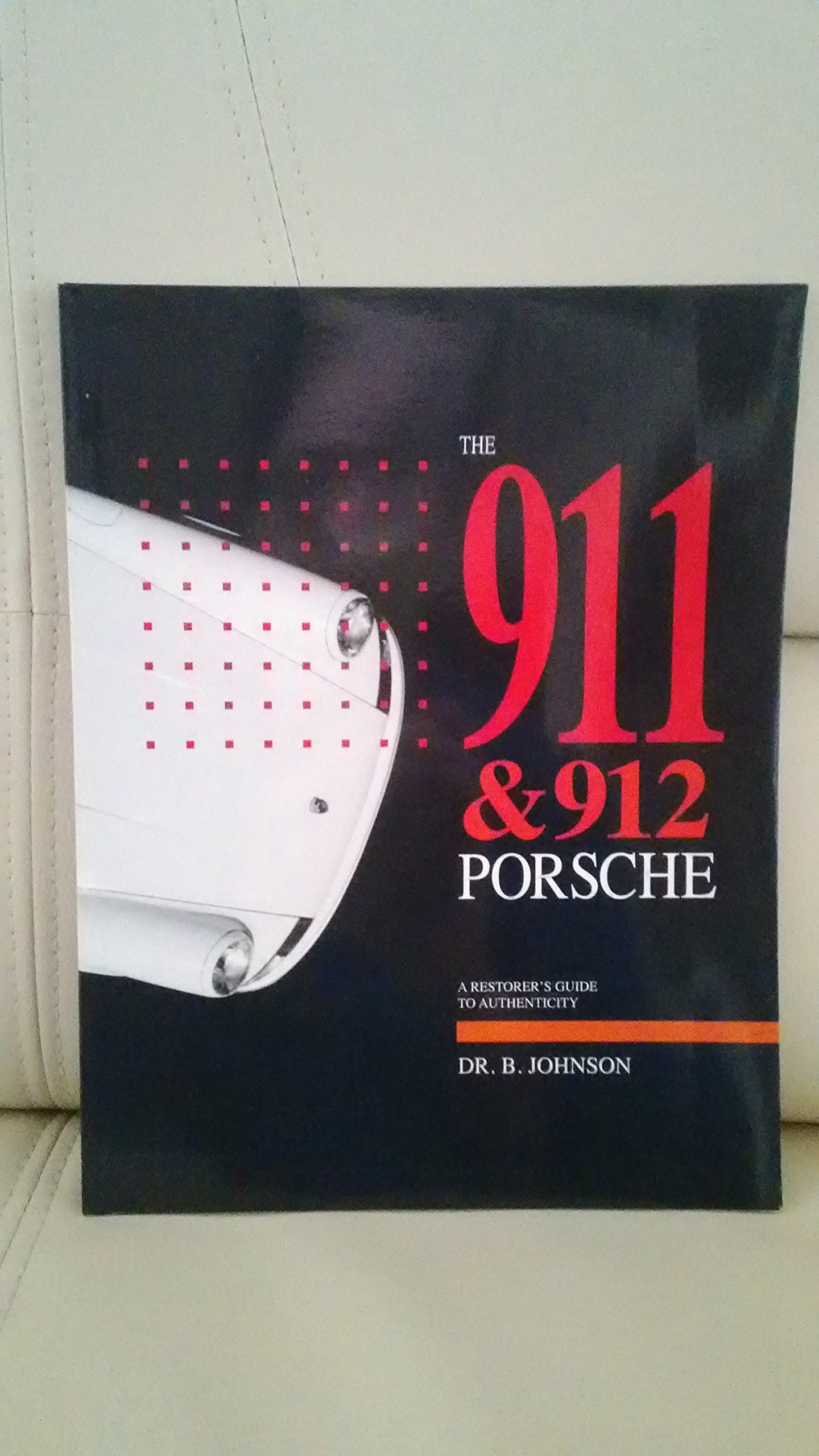 The 911 & 912 Porsche: A Restorer's Guide to Authenticity