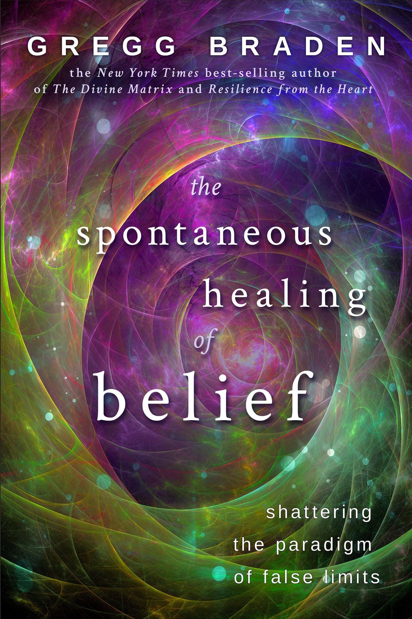 The Spontaneous Healing of Belief: Shattering the Paradigm of False Limits Paperback – April 1, 2009