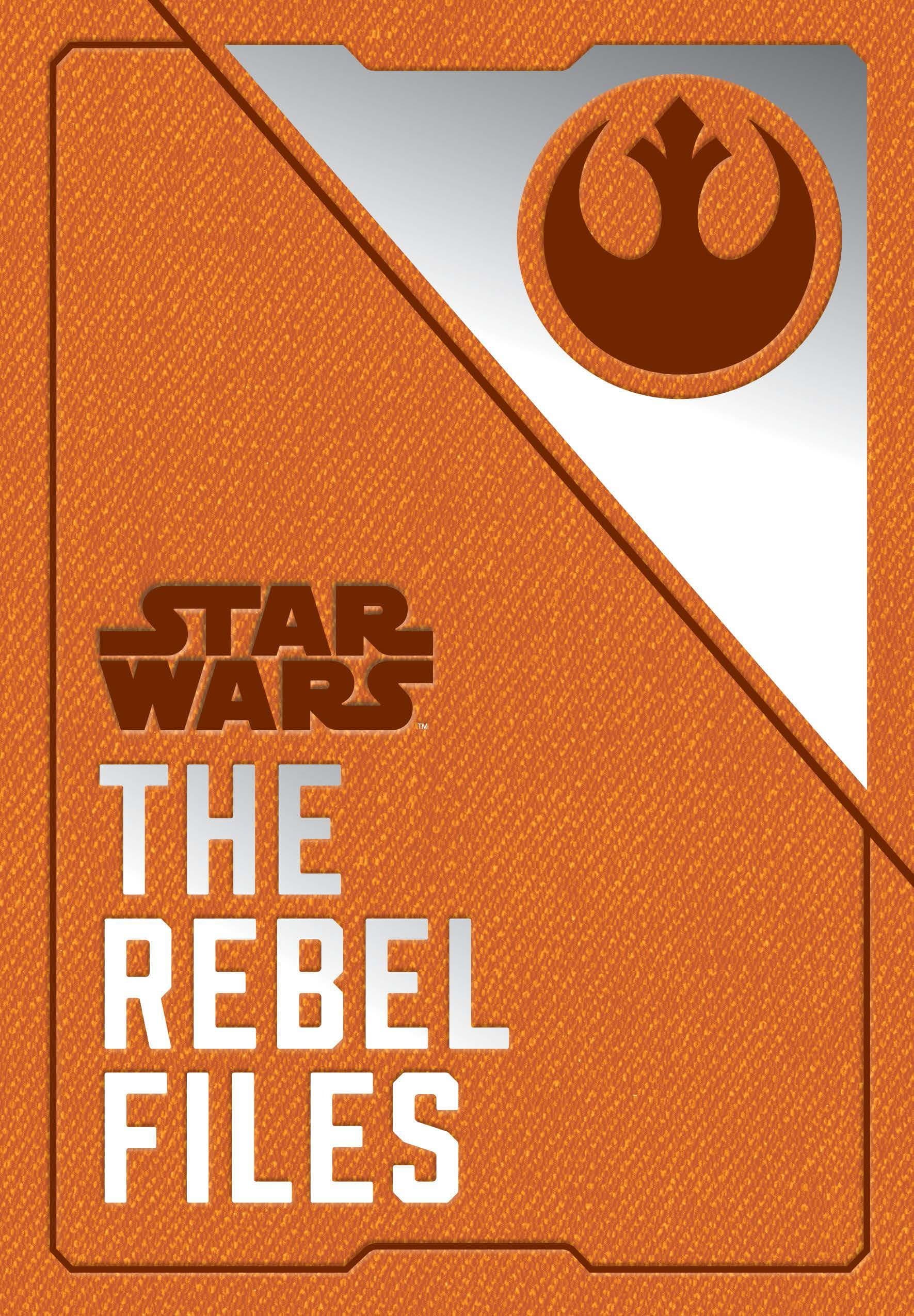 Star Wars: The Rebel Files: (Star Wars Books, Science Fiction Adventure Books, Jedi Books, Star Wars Collectibles) Hardcover – 18 July 2018