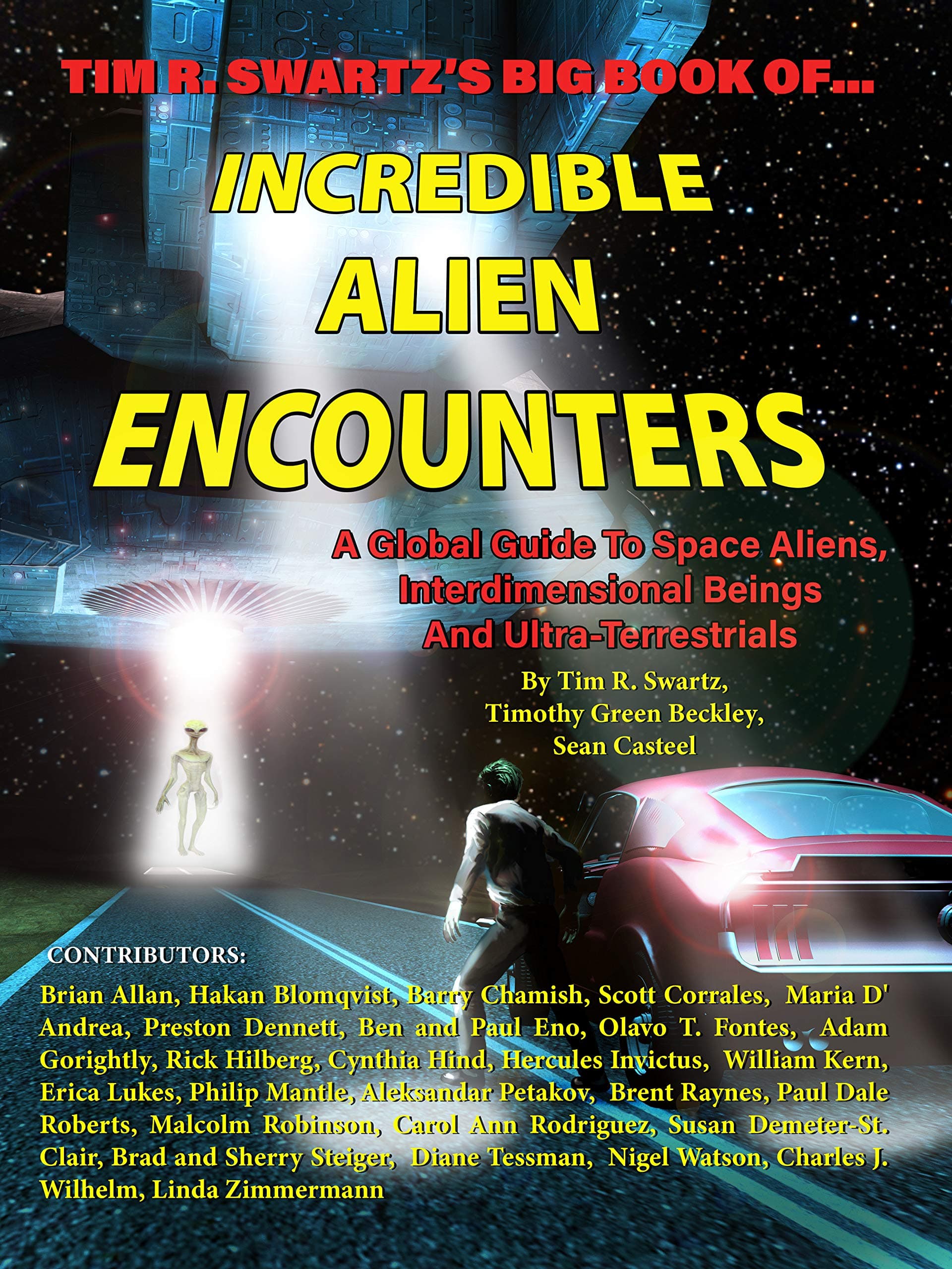 Tim R. Swartz's Big Book of Incredible Alien Encounters: A Global Guide to Space Aliens, Interdimensional Beings  And Ultra-Terrestrials