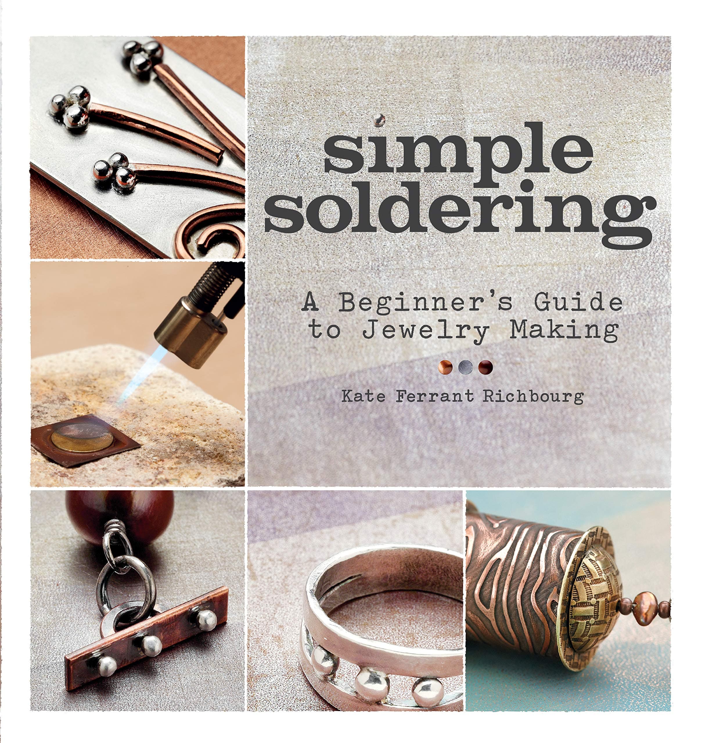 Simple Soldering: A Beginner's Guide to Jewelry Making Kindle Edition