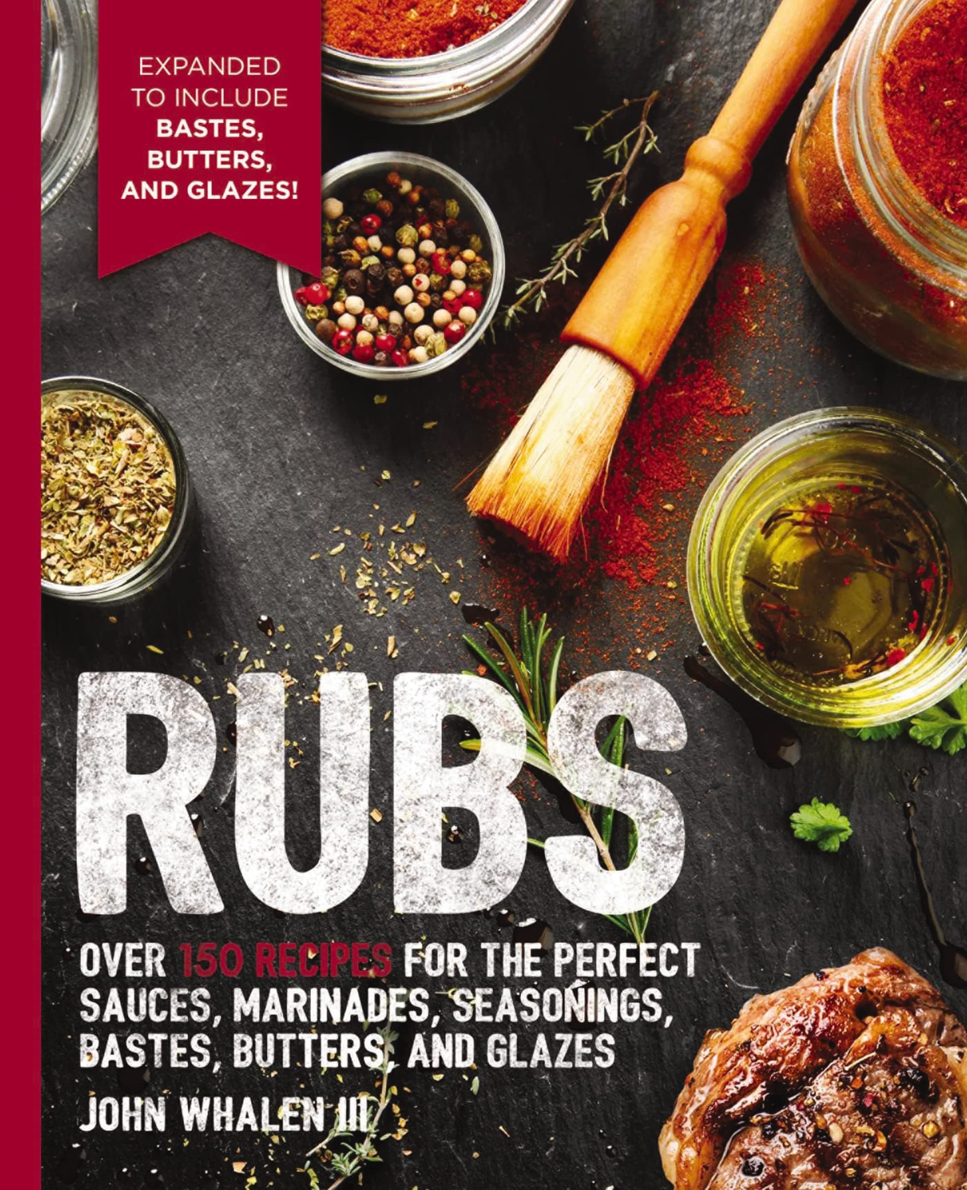 Rubs: 2nd Edition: Over 150 recipes for the perfect sauces, marinades, seasonings, bastes, butters and glazes (The Art of Entertaining)