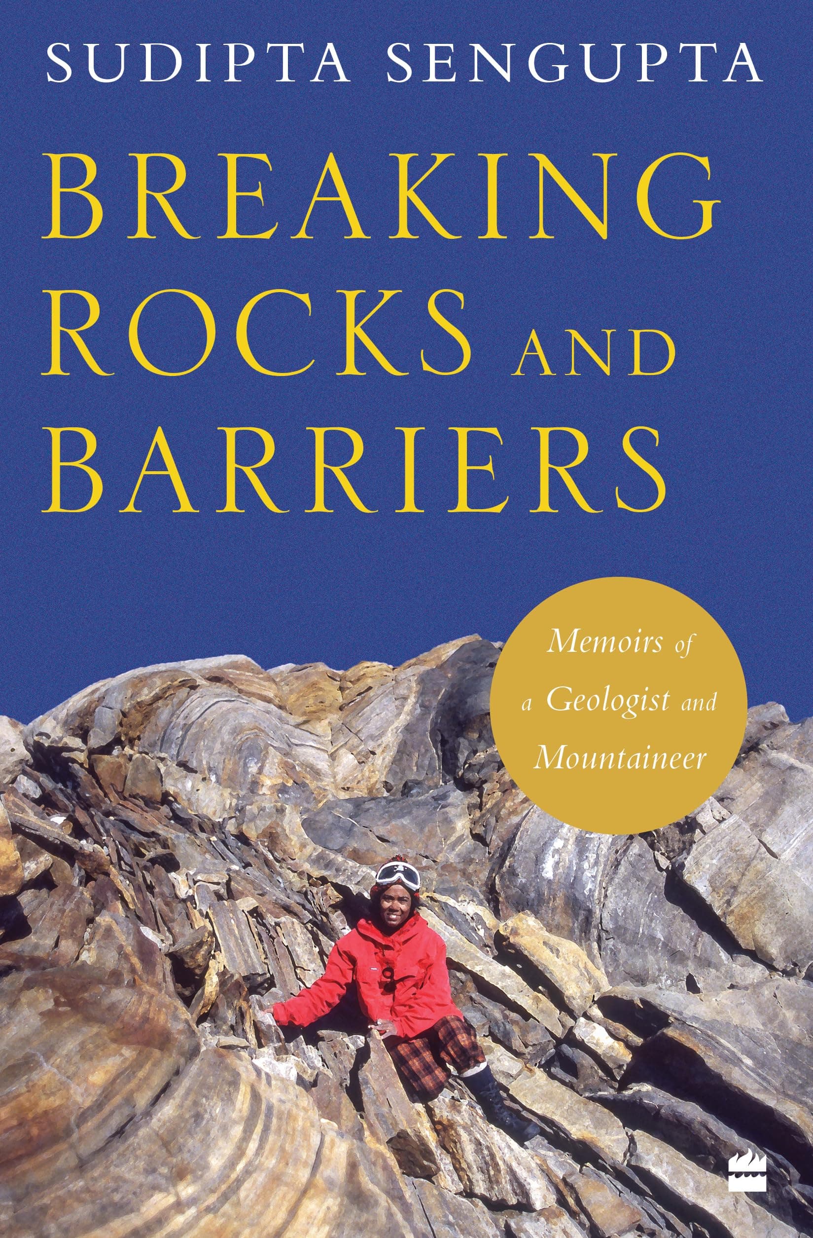 Breaking Rocks and Barriers: Memoirs of a Geologist and Mountaineer