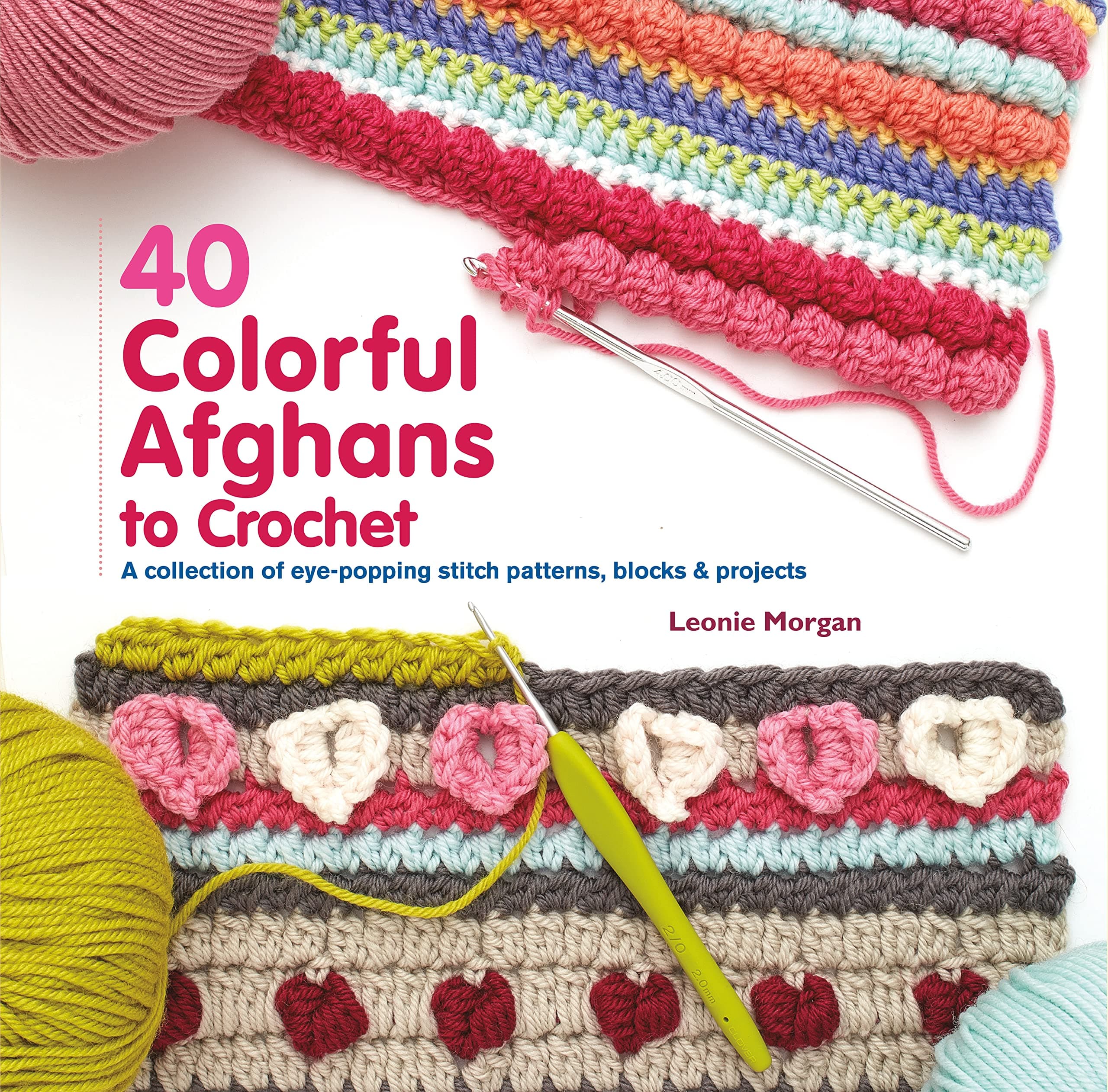 40 Colorful Afghans to Crochet: A Collection of Eye-Popping Stitch Patterns, Blocks & Projects Paperback – 18 July 2017