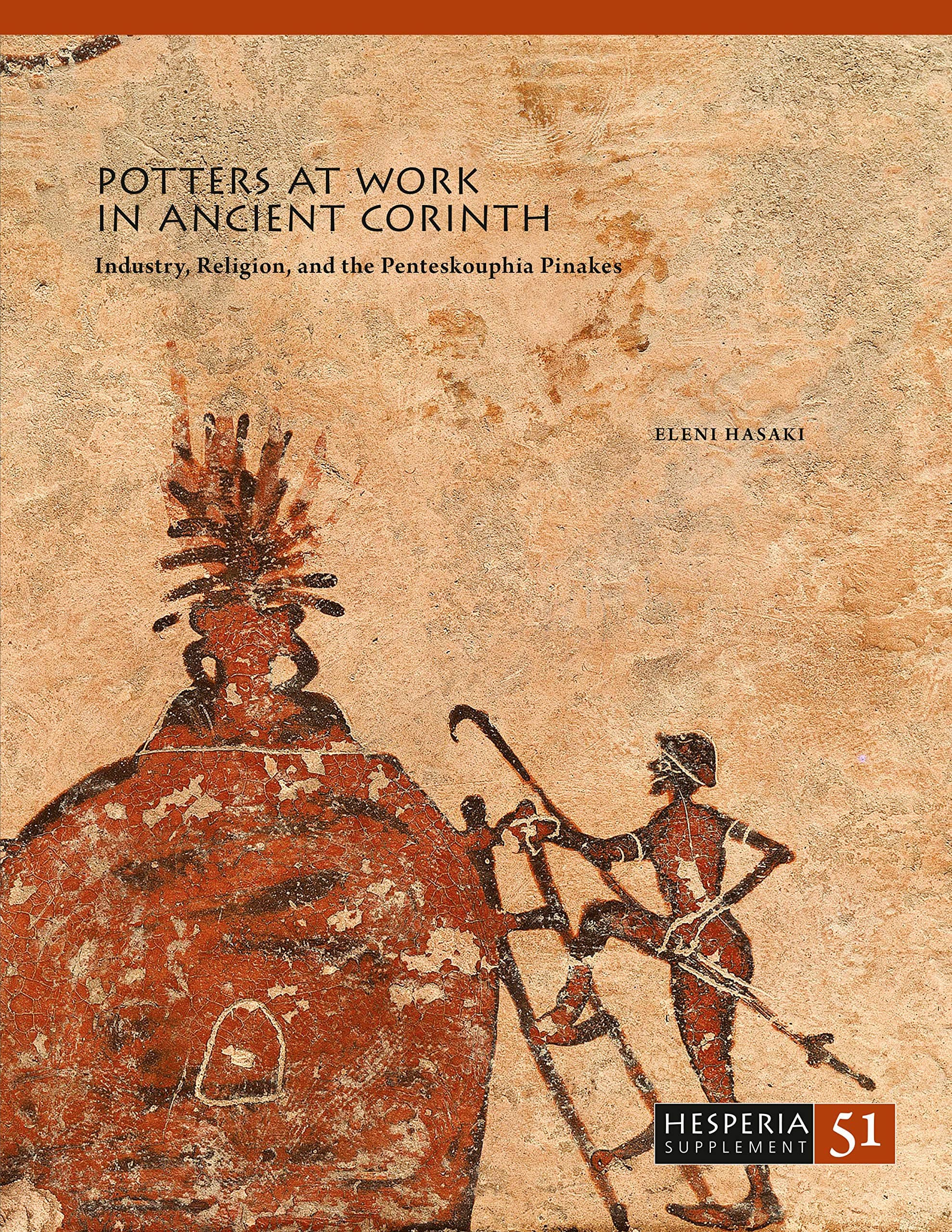 Potters at Work in Ancient Corinth: Industry, Religion, and the Penteskouphia Pinakes: 51 (Hesperia Supplement)