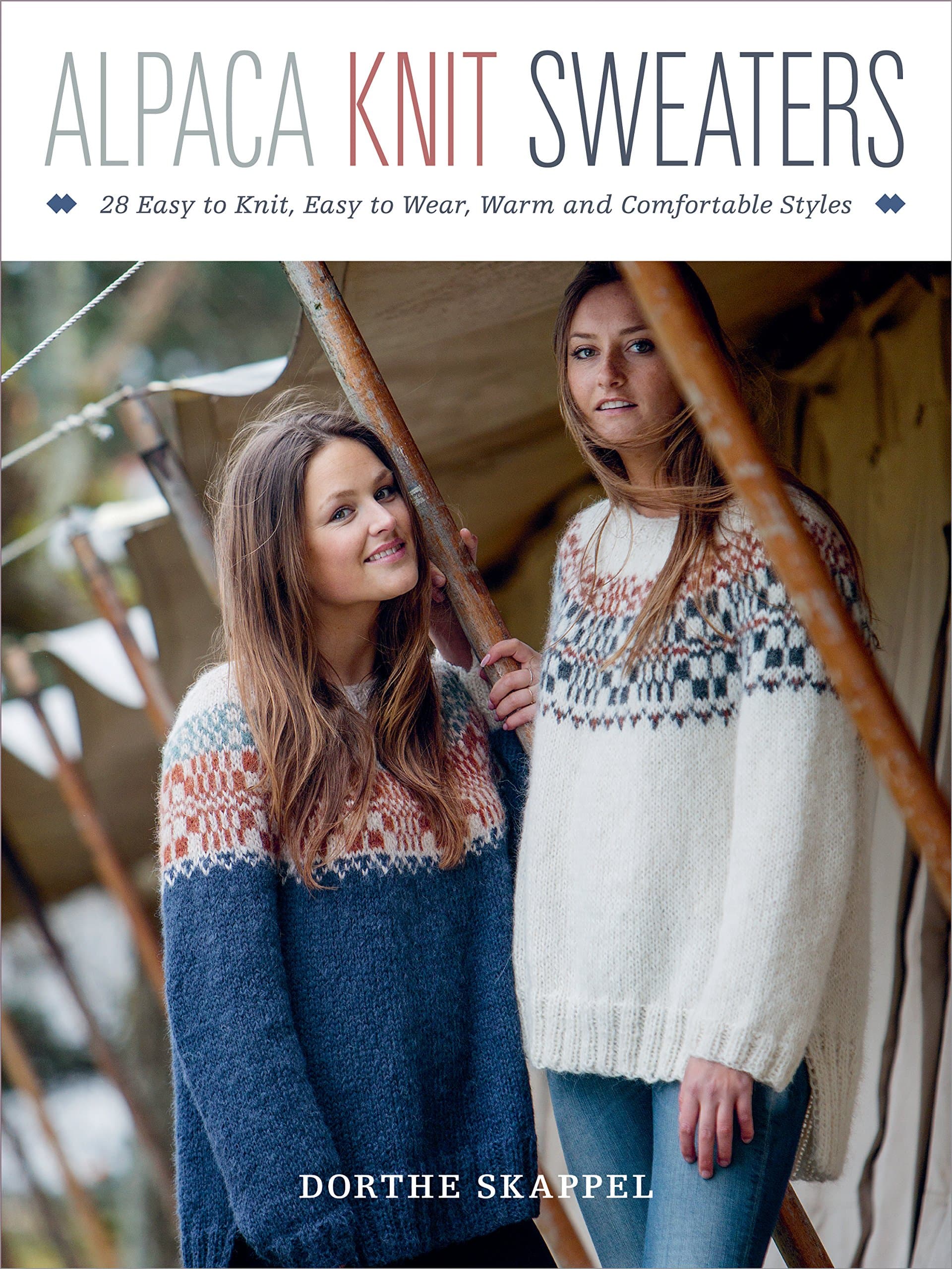 Dorthe SkappelAlpaca Knit Sweaters: 28 Easy-to-Knit, Easy-to-Wear, Warm and Comfortable Styles