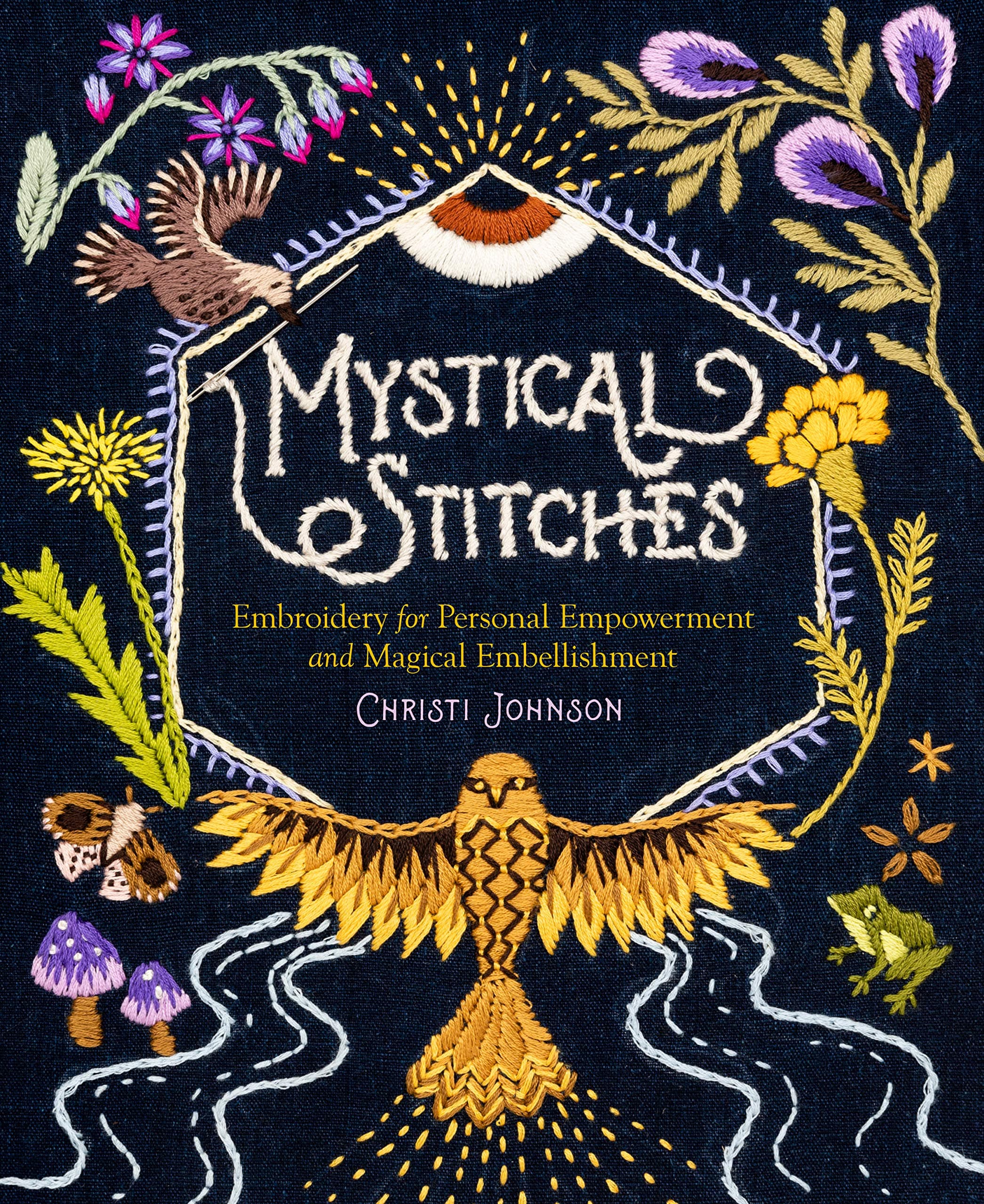 Mystical Stitches: Embroidery for Personal Empowerment and Magical Embellishment Hardcover – 9 July 2021