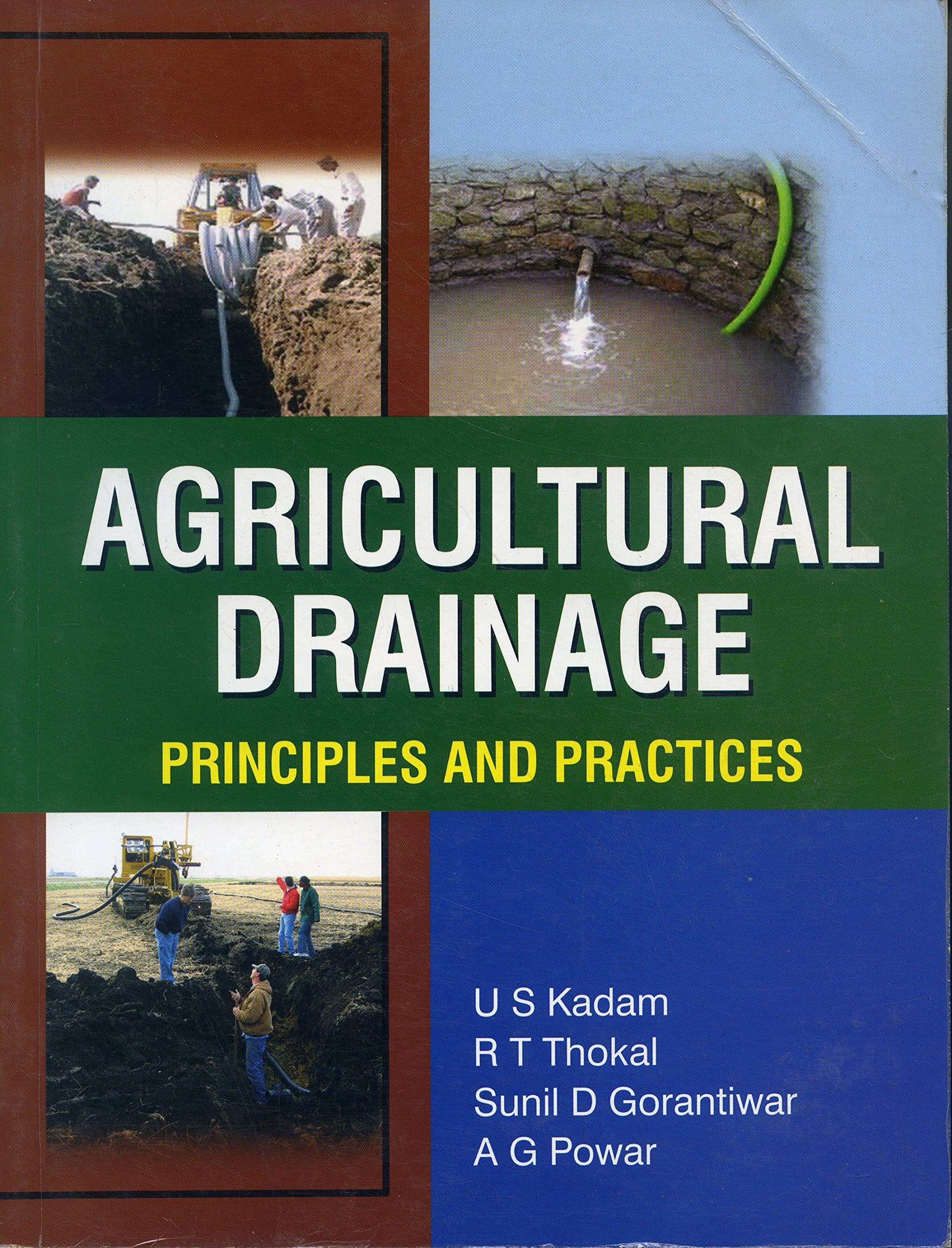 Agricultural Drainage; Principles and Practices [Paperback] [Jan 01, 2017] U.S. Kadam, R.T. Thokal, Sunil D. Gorantiwar, A.G. Powar