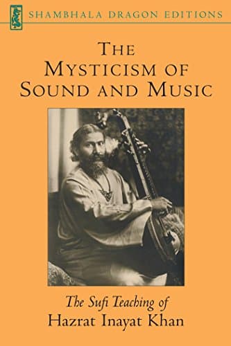 The Mysticism of Sound and Music: The Sufi Teaching of Hazrat Inayat Khan (Shambhala Dragon Editions) Kindle Edition