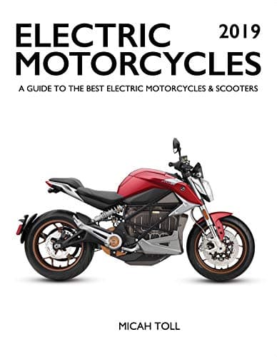 Electric Motorcycles 2019: A Guide to the Best Electric Motorcycles and Scooters Kindle Edition