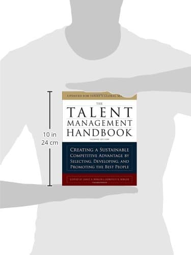The Talent Management Handbook, Second Edition: Creating a Sustainable Competitive Advantage by Selecting, Developing, and Promoting the Best People