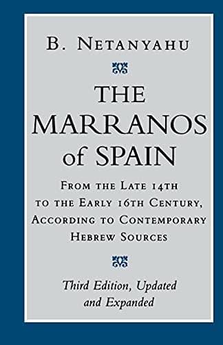 The Marranos of Spain: From the Late 14th to the Early 16th Century, According to Contemporary Hebrew Sources, Third Edition