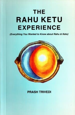 The Rahu Ketu Experience: Everything You Wanted to Know about Rahu and Ketu