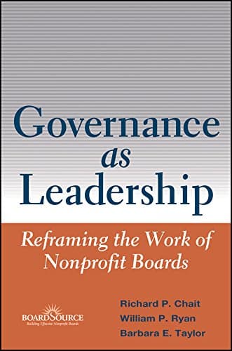 Governance as Leadership: Reframing the Work of Nonprofit Boards