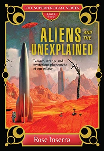 Aliens and the Unexplained: Bizarre, strange and mysterious phenomena of our galaxy (The Supernatural Series)