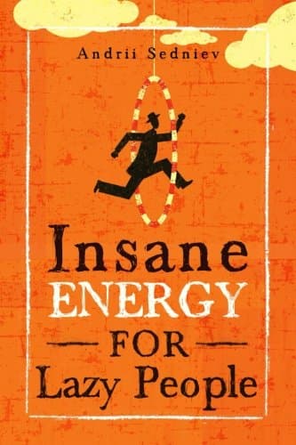 Insane Energy for Lazy People: A Complete System for Becoming Incredibly Energetic Paperback – March 27, 2018