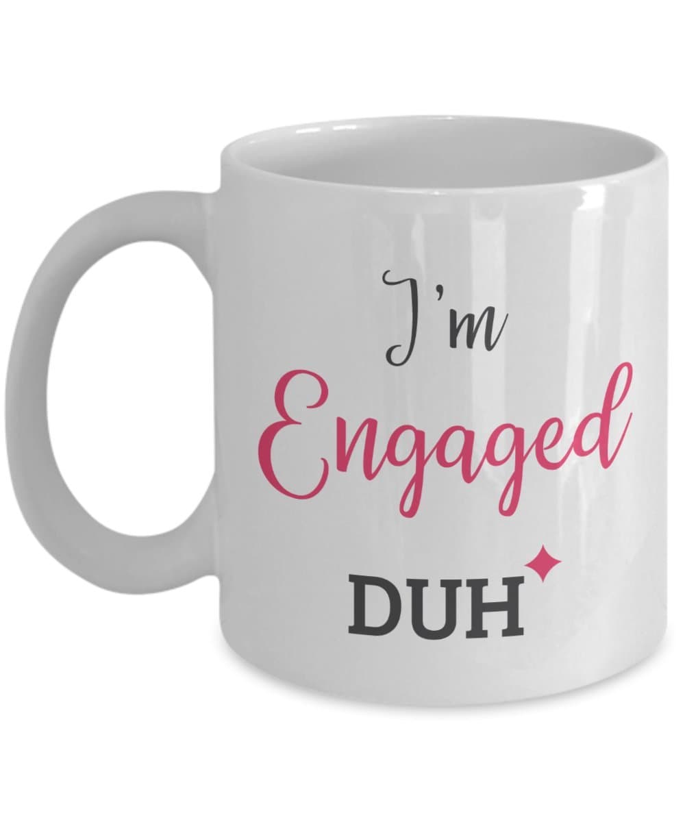 I'm Engaged Duh - Coolest Coffee Cups