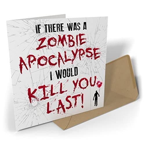 Black Raven Design - If There Was A Zombie Apocalypse I Would Kill You Last!, Greetings Card 135mm Sq