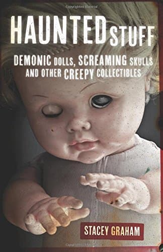 Haunted Stuff: Demonic Dolls, Screaming Skulls & Other Creepy Collectibles Paperback – August 8, 2014