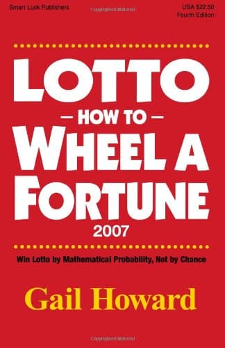 Lotto How to Wheel A Fortune 2007: Win Lotto by mathematical Probability, Not by Chance