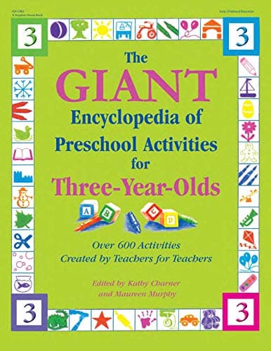 The GIANT Encyclopedia of Preschool Activities for Three-Year-Olds: Over 600 Activities Created by Teachers for Teachers (The GIANT Series)