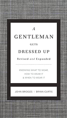 A Gentleman Gets Dressed Up Revised and Expanded: What to Wear, When to Wear It, How to Wear It (The GentleManners Series)