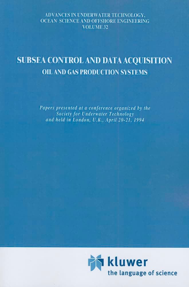 Subsea Control and Data Acquisition: for Oil and Gas Production Systems (Advances in Underwater Technology, Ocean Science and Offshore Engineering)