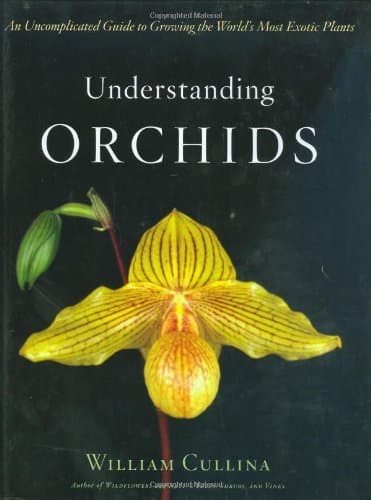 Understanding Orchids: An Uncomplicated Guide to Growing the World's Most Exotic Plants Kindle Edition