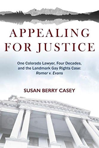 Appealing For Justice: One Lawyer, Four Decades and the Landmark Gay Rights Case: Romer v. Evans Paperback – September 1, 2016